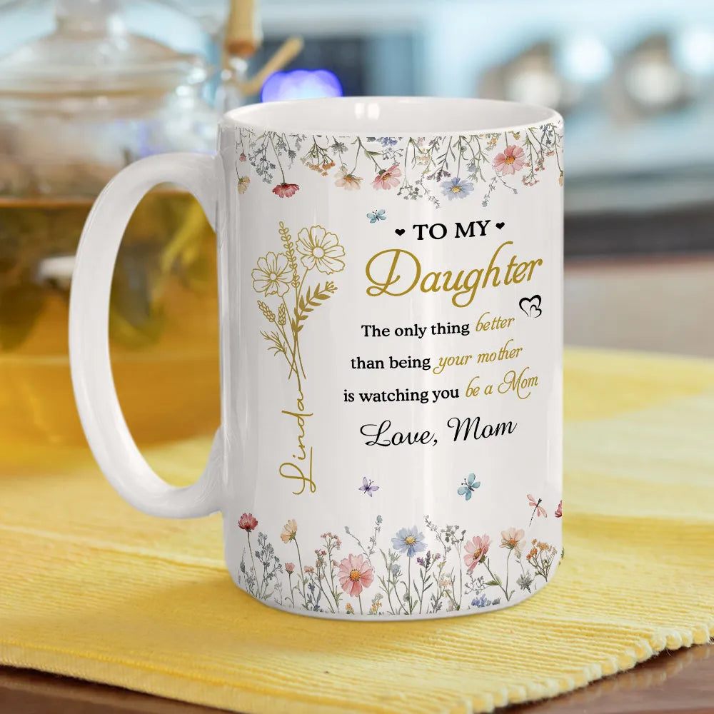 To My Daughter Watching You Be a Mom Personalized Floral Mug Touching Mother's Day Gift from Mom to Daughter