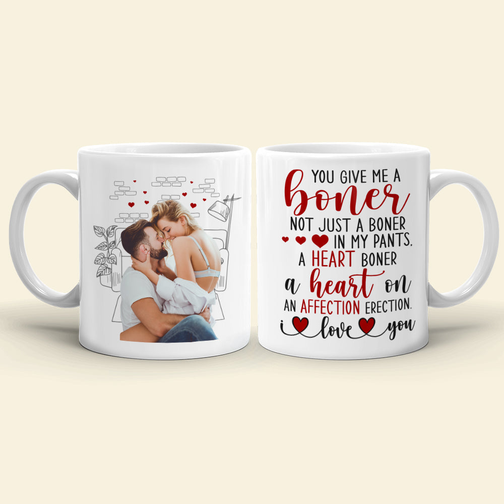 Custom Photo You Give Me A Boner - Personalized Ceramic Mug - Gift For Couple, Husband Wife, Anniversary Gift NA94