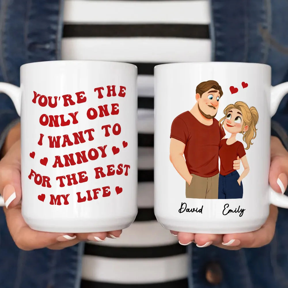 Romantic Funny Ceramic Mug, Personalized Couple Design with Hearts, You're The Only One I Want To Annoy, Creative Gift for Couples