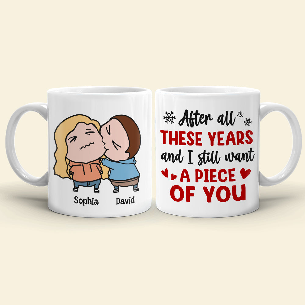 After All These Years And I Still Want A Piece Of You, Personalized Funny Coffee Mug, Christmas Gift For Couple