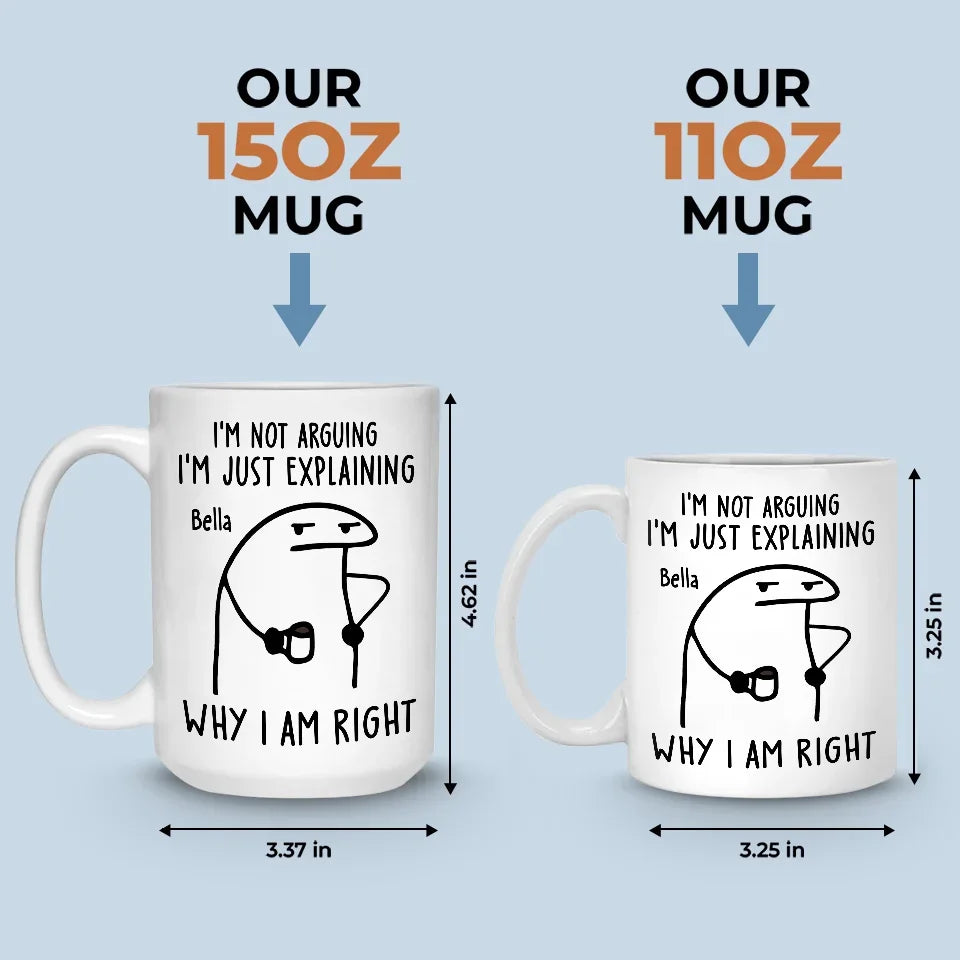 I'm Just Explaining The Reasons I'm Right - Friend Personalized Custom Mug - Christmas Gift, Birthday Gift For Best Friends, Family Members, Coworkers, Yourself