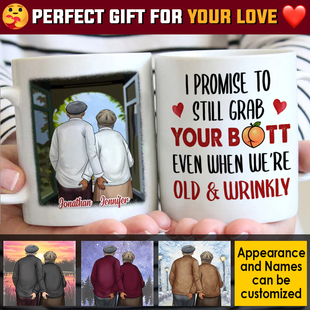 I Promise To Still Grab Your Butt Even When We're Old & Wrinkly - Gift For Couples, Personalized Mug