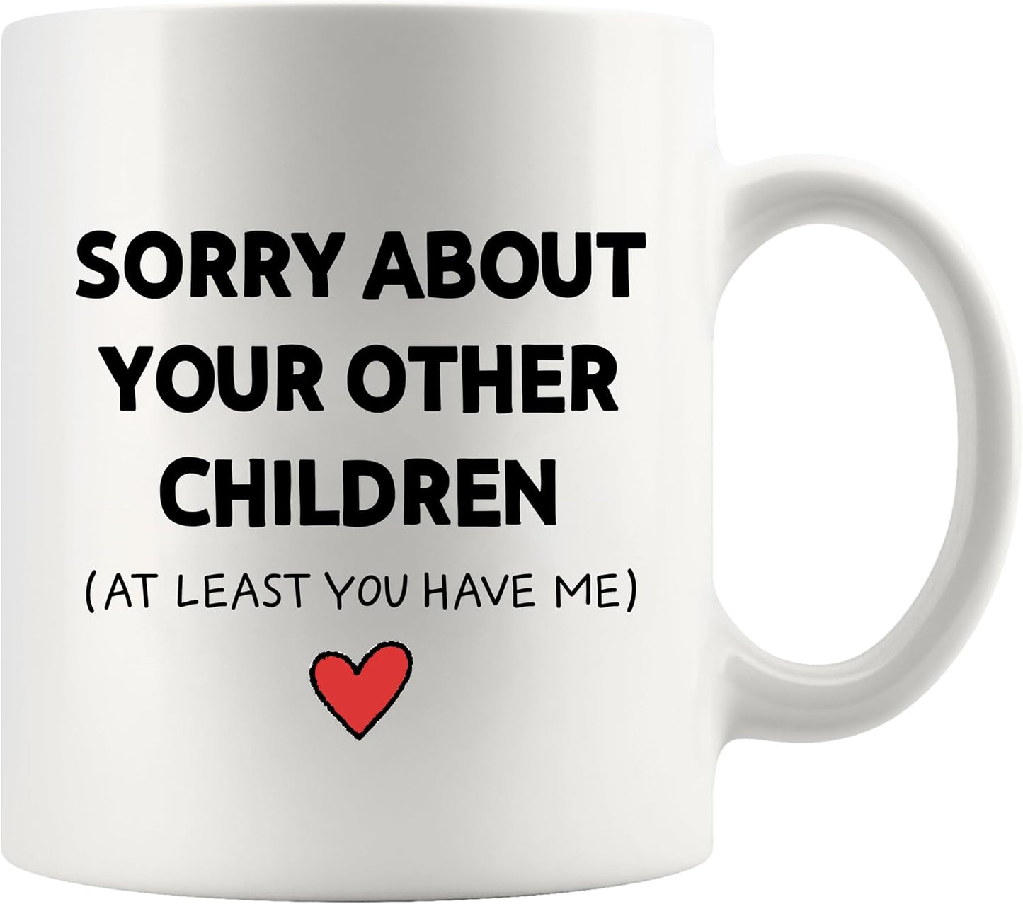 Sorry About Your Other Children Funny Coffee Mug, Gift for Mom Dad from Son Daughter, Mothers Day Fathers Day Birthday Family Humor Mug