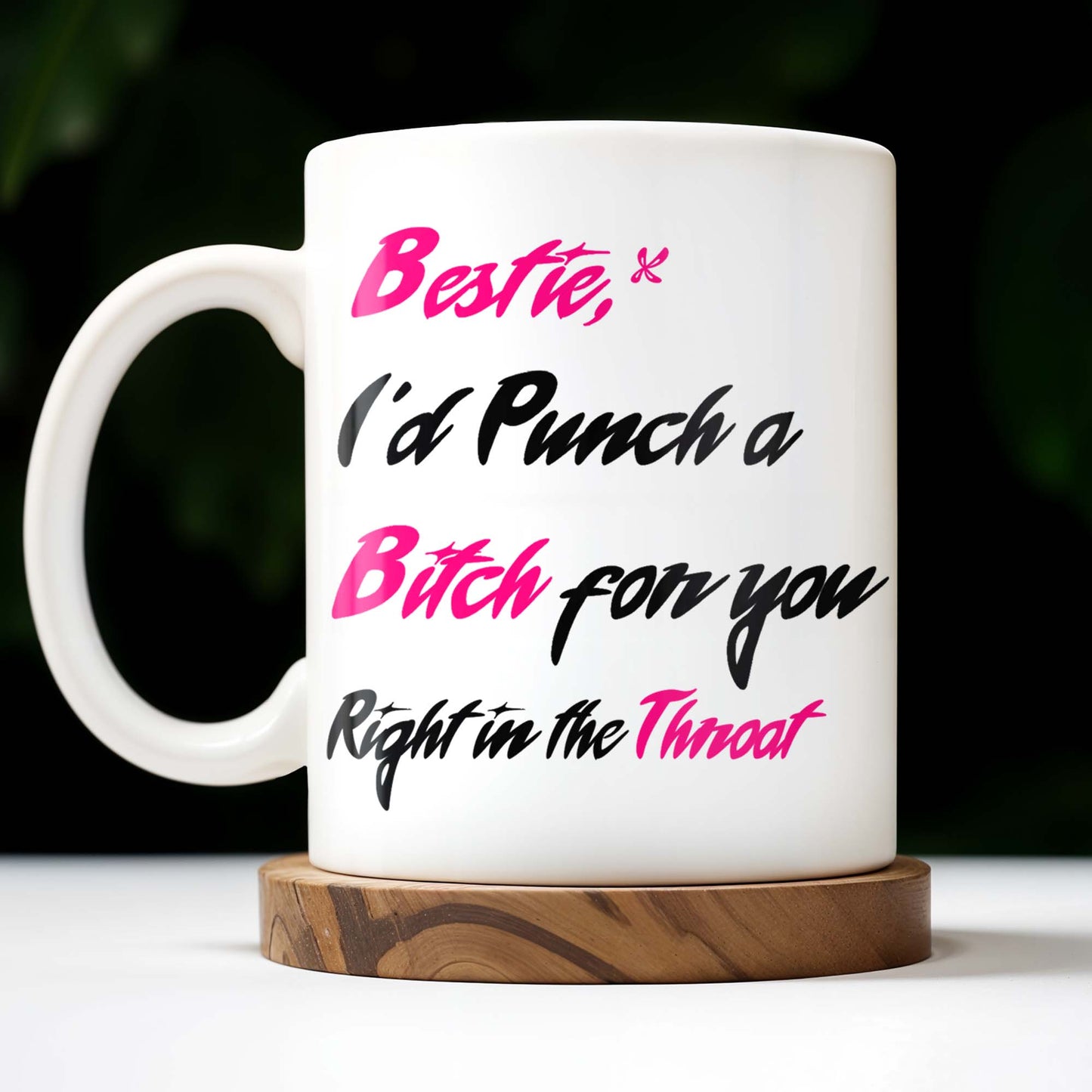 Bestie I'd Punch A B*tch For You Right In The Throat - Personalized Custom Coffee Mug - BST176_MG