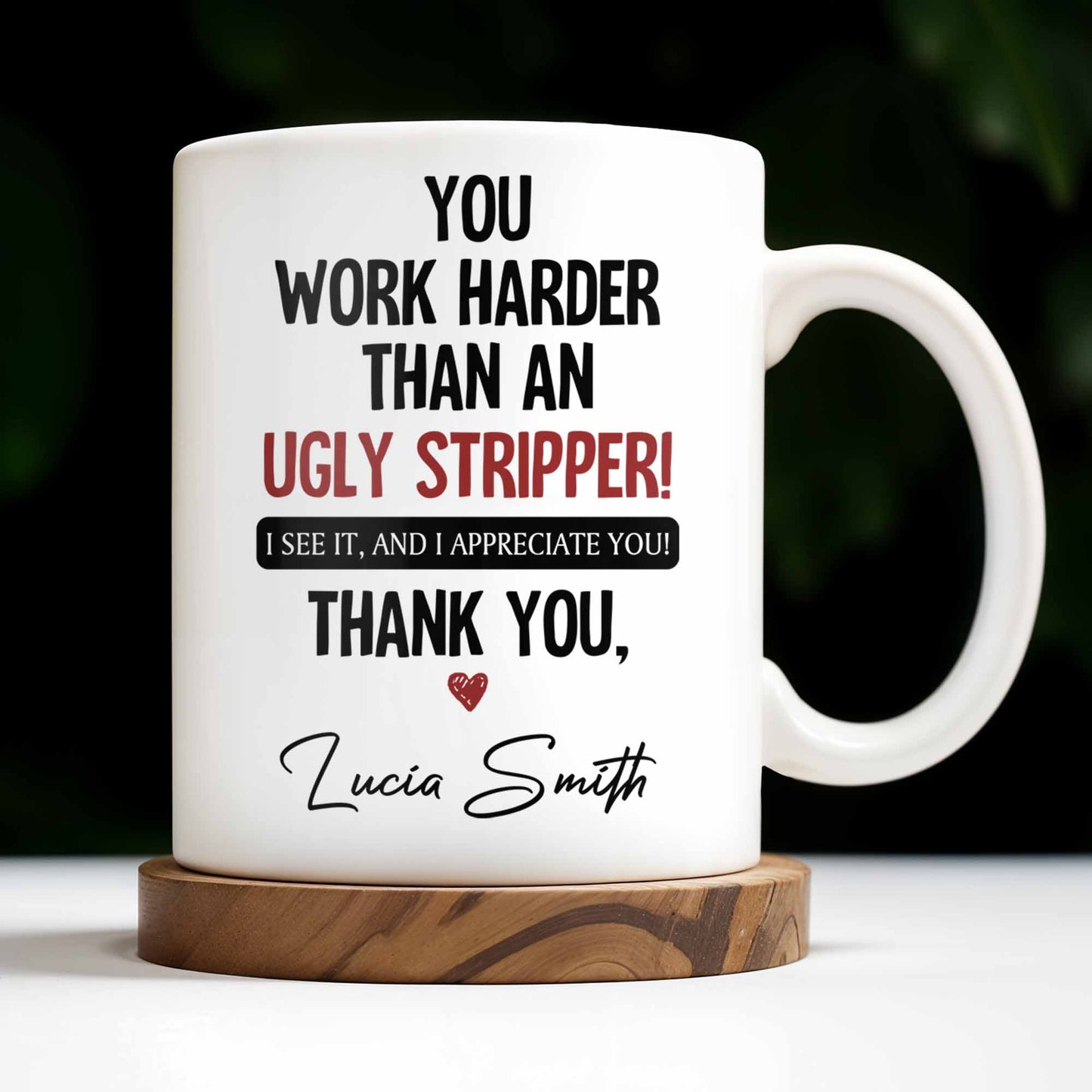 You Work Harder Than An Ugly Stripper Appreciation Mug - Personalized Custom Coffee Mug - COL112_MG