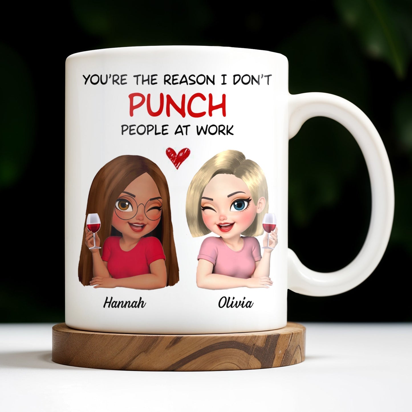You're The Reason I Don't Punch People At Work, Two Friends With Wine - Personalized Custom Coffee Mug - COL115_MG