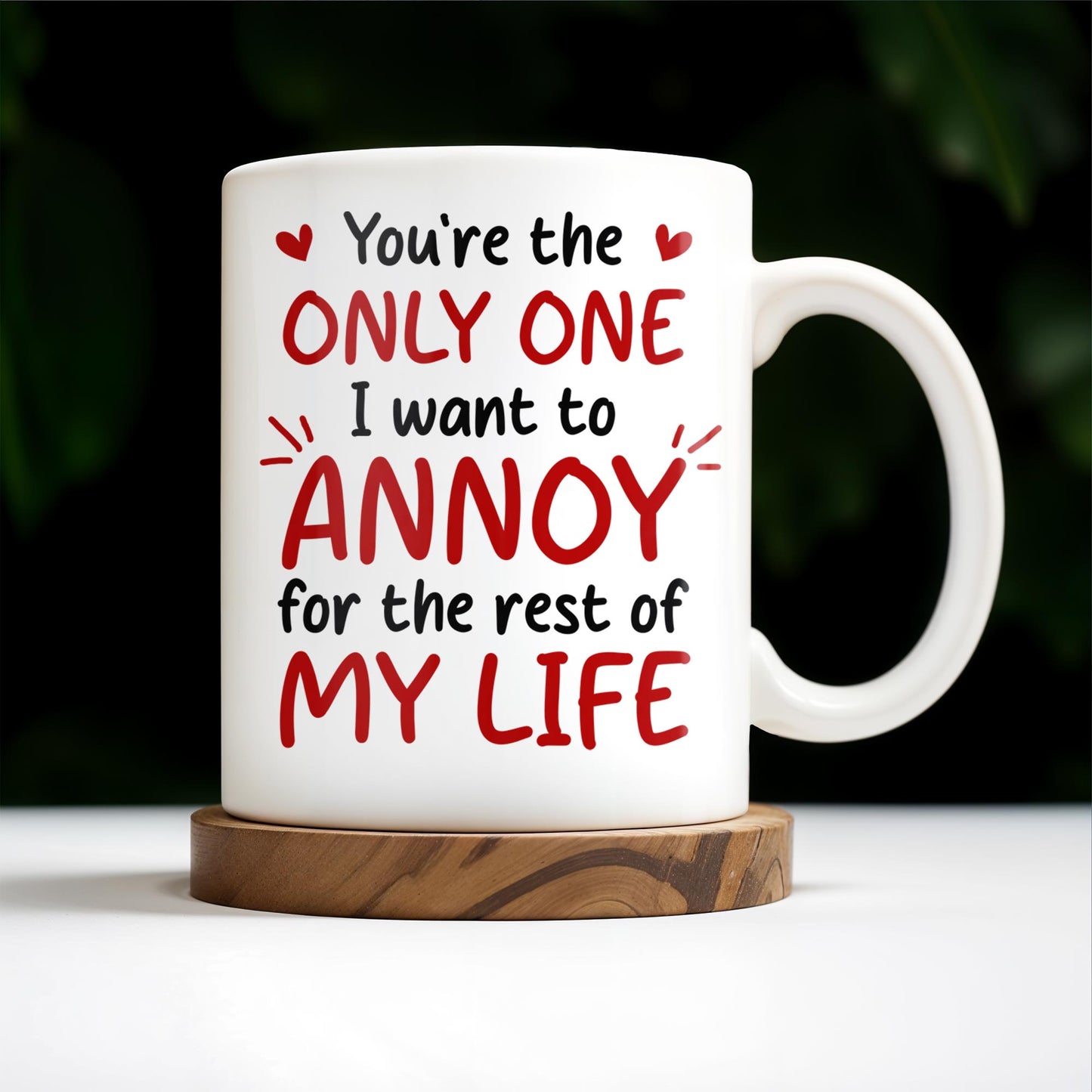 You're the Only One I Want to Annoy, Couple Love Mug - Personalized Custom Coffee Mug - CPL313_MG