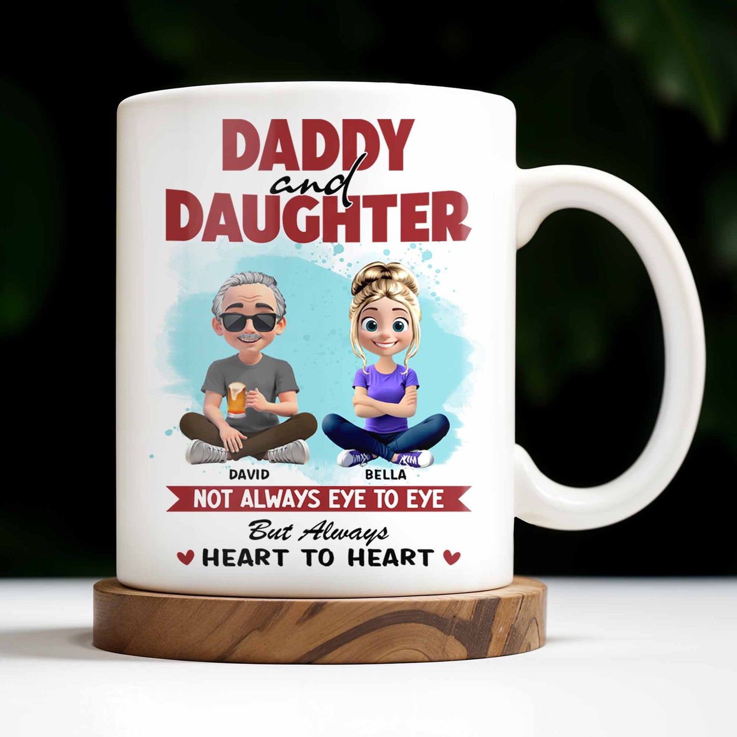 Daddy And Daughter, Not Always Eye To Eye But Always Heart To Heart - Personalized Custom Coffee Mug - DAD163_MG