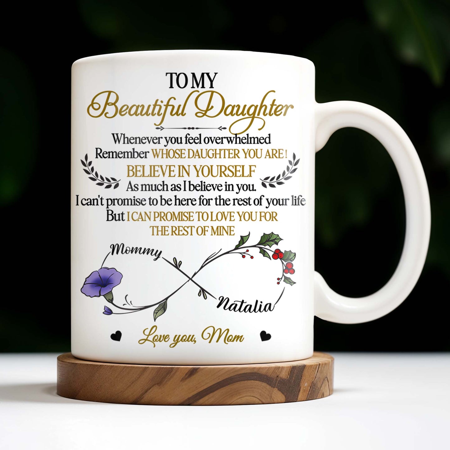 To My Beautiful Daughter, Whenever You Feel Overwhelmed, Remember Whose Daughter You Are, Flowers and Heart - Personalized Custom Coffee Mug - DAU149_MG