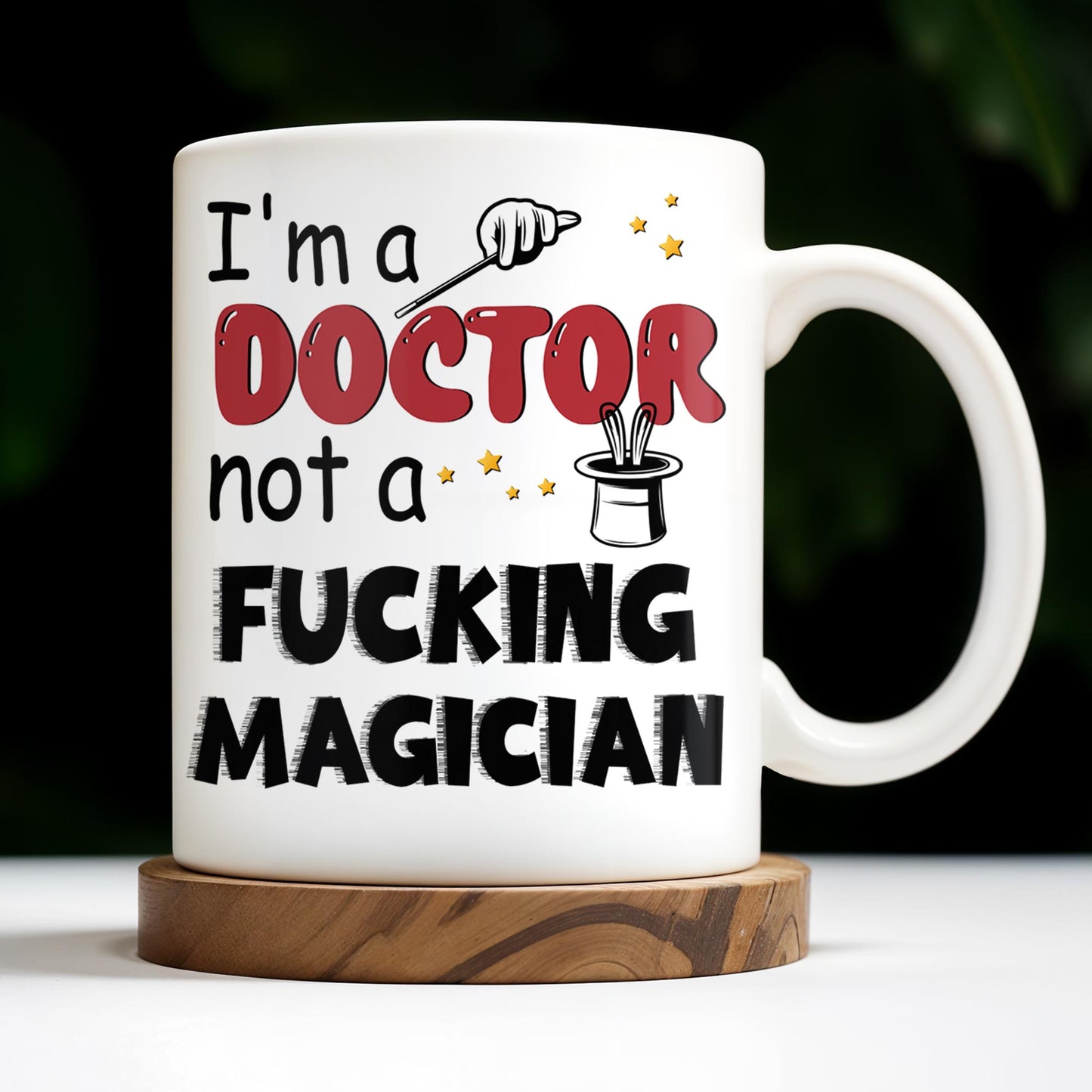 I'm A Doctor Not A F*cking Magician, Magic Hat, Wand and Stars - Personalized Custom Coffee Mug - DOC031_MG