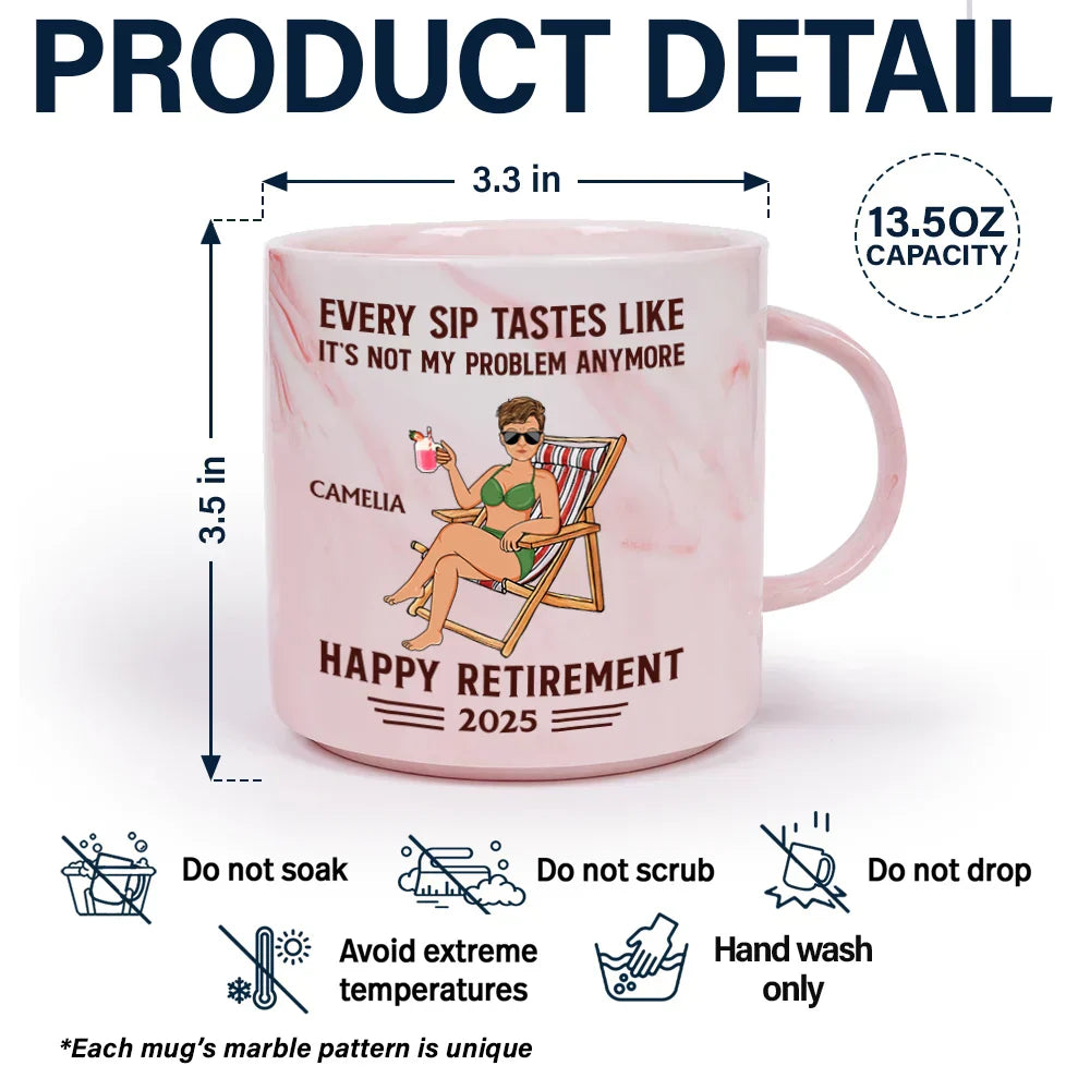 Every Sip Tastes Like It's Not My Problem Anymore Retirement - Personalized Marble Mug