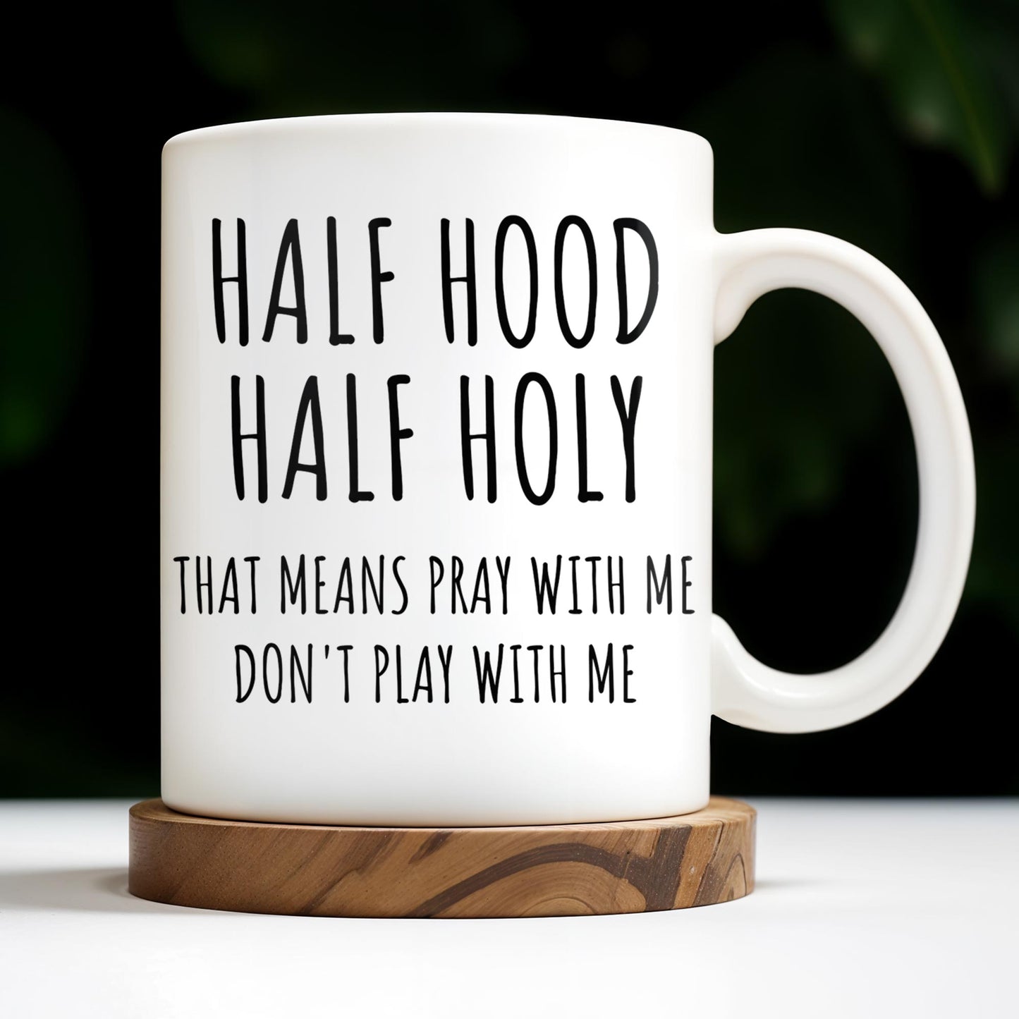 Half Hood Half Holy, That Means Pray With Me Don't Play With Me - Personalized Custom Coffee Mug - FTH062_MG