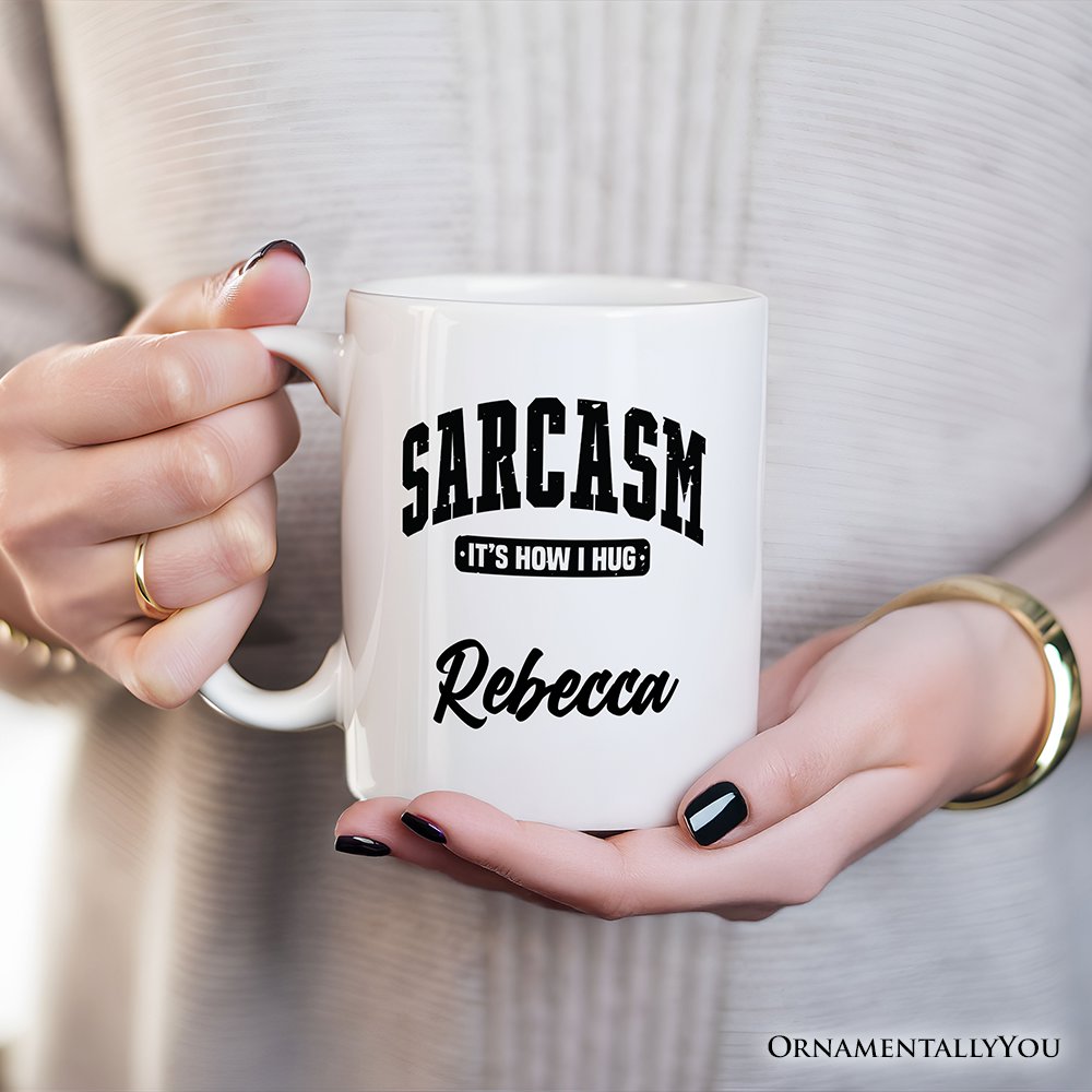 Sarcasm It's How I Hug Personalized Mug, Humor Gift with Custom Name