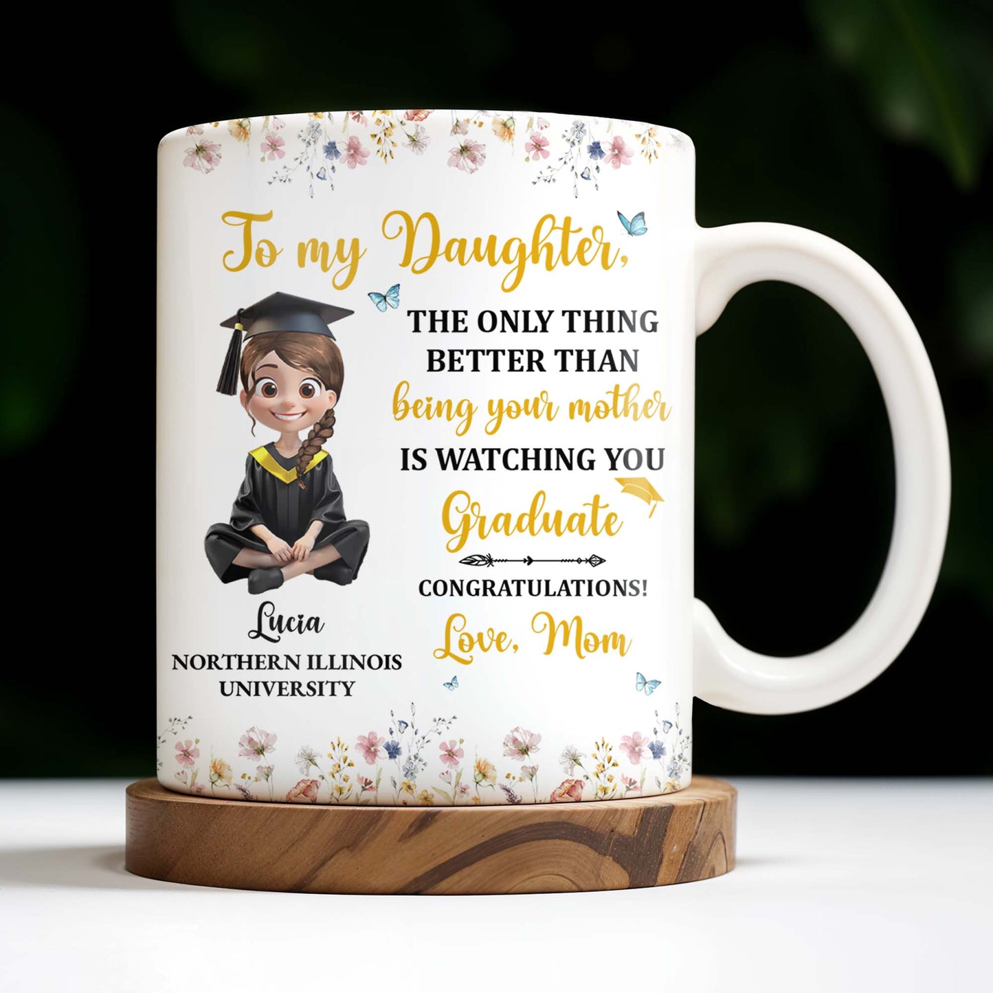 To My Daughter, The Only Thing Better Than Being Your Mother Is Watching You Graduate, Flowers and Butterflies - Personalized Custom Coffee Mug - GRAD009_MG