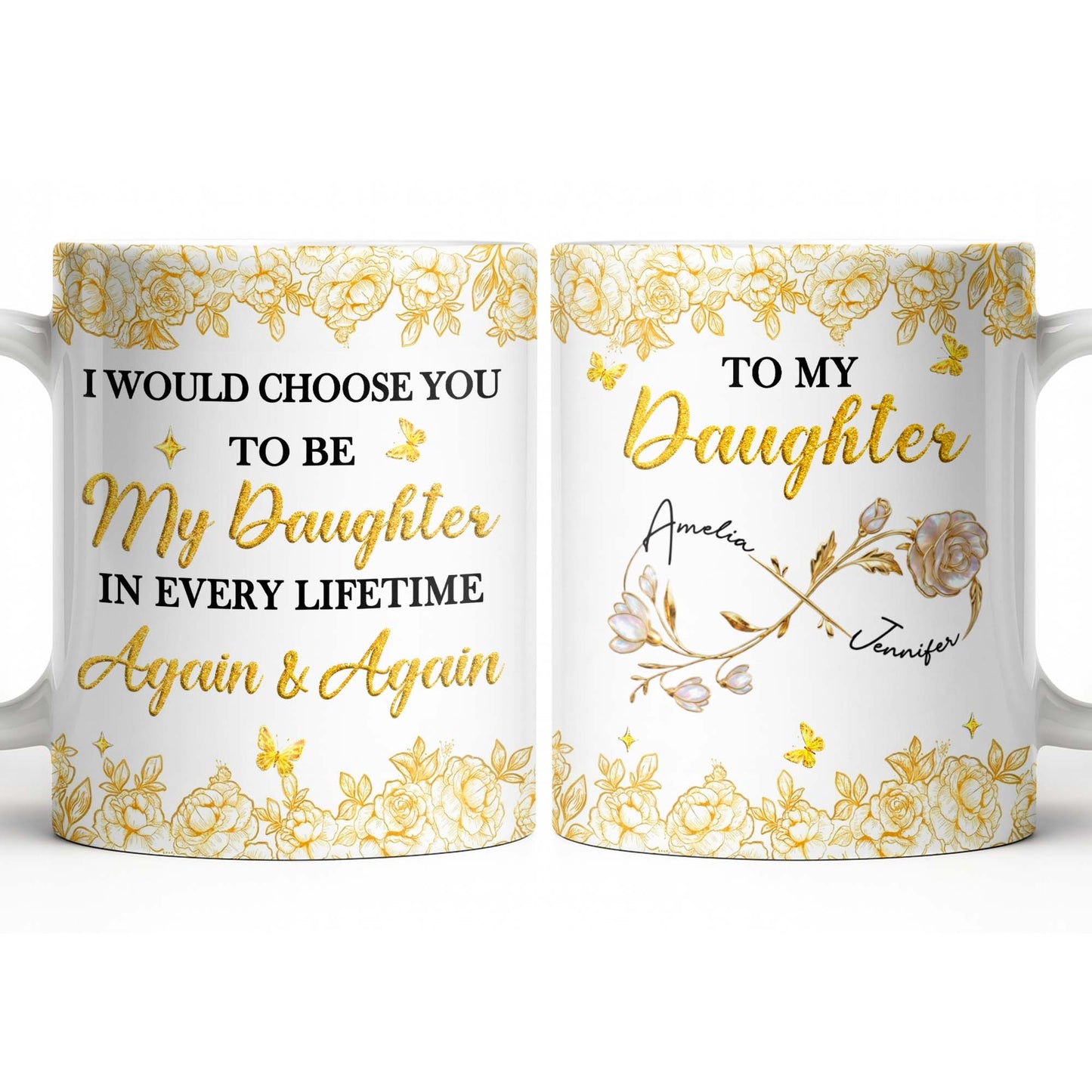 Choose You To Be My Daughter In Every Lifetime, Flowers, Butterflies - Personalized Custom Coffee Mug - NCE024_MG