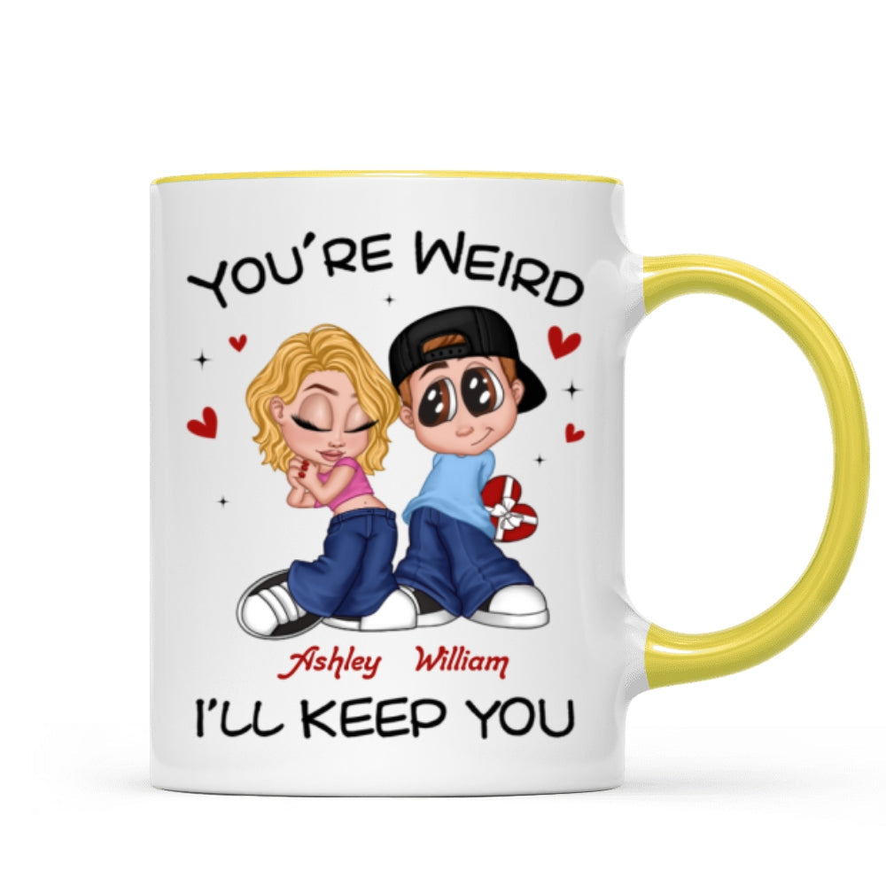 You're Weird I'll Keep You Funny Gift For Her Gift For Him Personalized Mug
