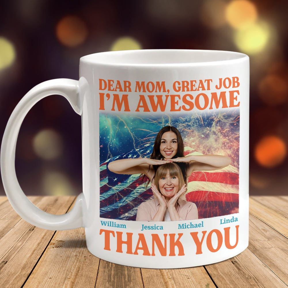 Custom Photo Dear Mom Great Job I'm Awesome Family Mug N304 890437