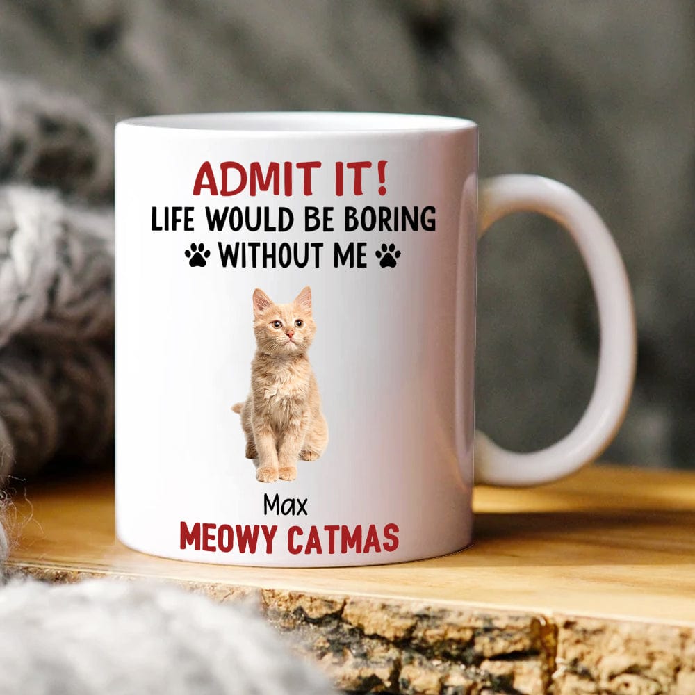 Custom Upload Pet Photo Life Would Be Boring Without Me Dog Mug Personalized Gift HA75 891153