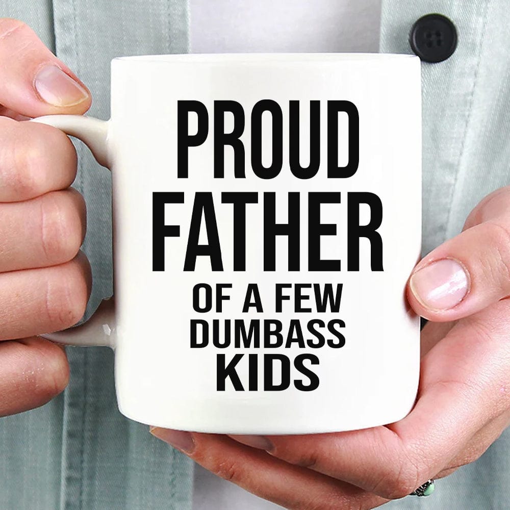 Proud Father Of A Dumbass Kids Family Coffee Mug, HN590