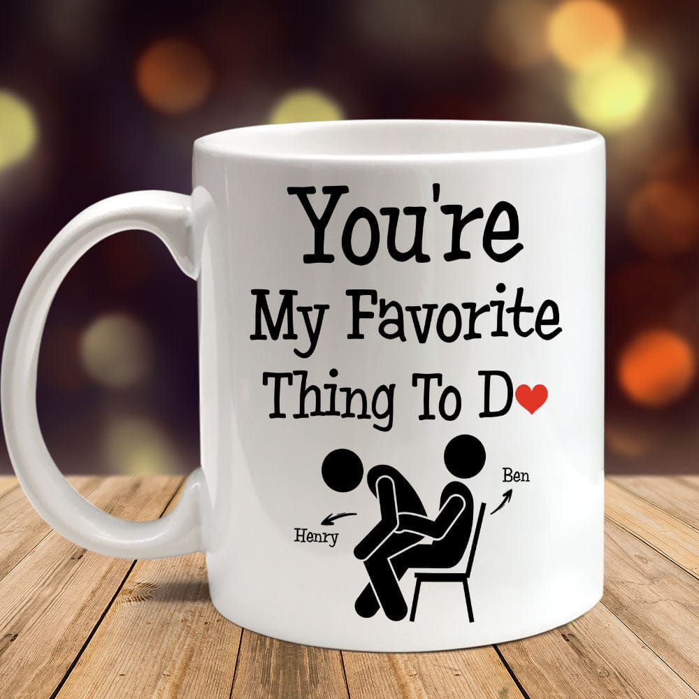 You Are My Favorite Thing To Do Funny Valentine Mug Personalized Gift DA199 890211