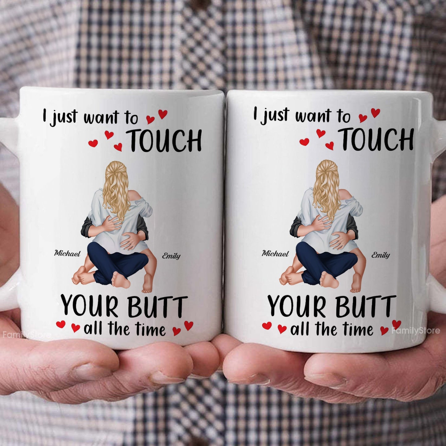 I Just Want To Touch Your B*tt All The Time - Personalized Ceramic Mug - Gift For Couple, Husband Wife - CL28 NH96