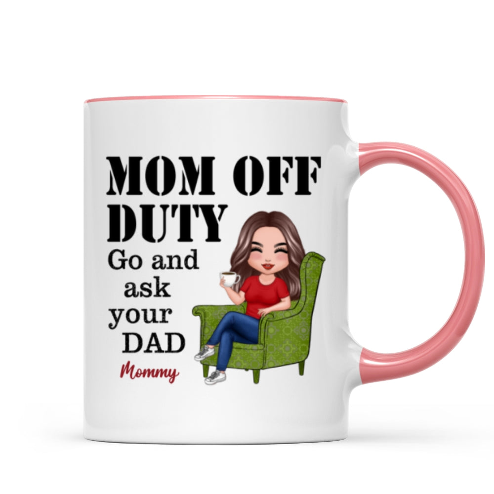 Mom Off Duty Go Ask Your Dad Funny Mother's Day Gift Personalized Mug