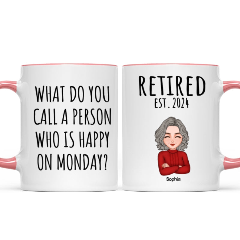 Cool Man Woman What Do You Call A Person Happy On Monday Happy Retirement Funny Gift Personalized Mug