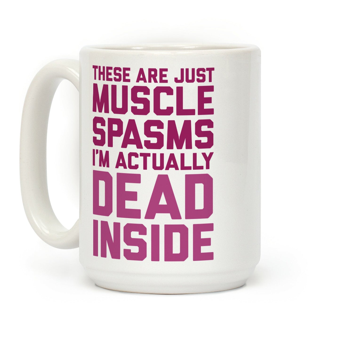 These Are Just Muscle Spasms, I'm Actually Dead Inside Coffee Mug
