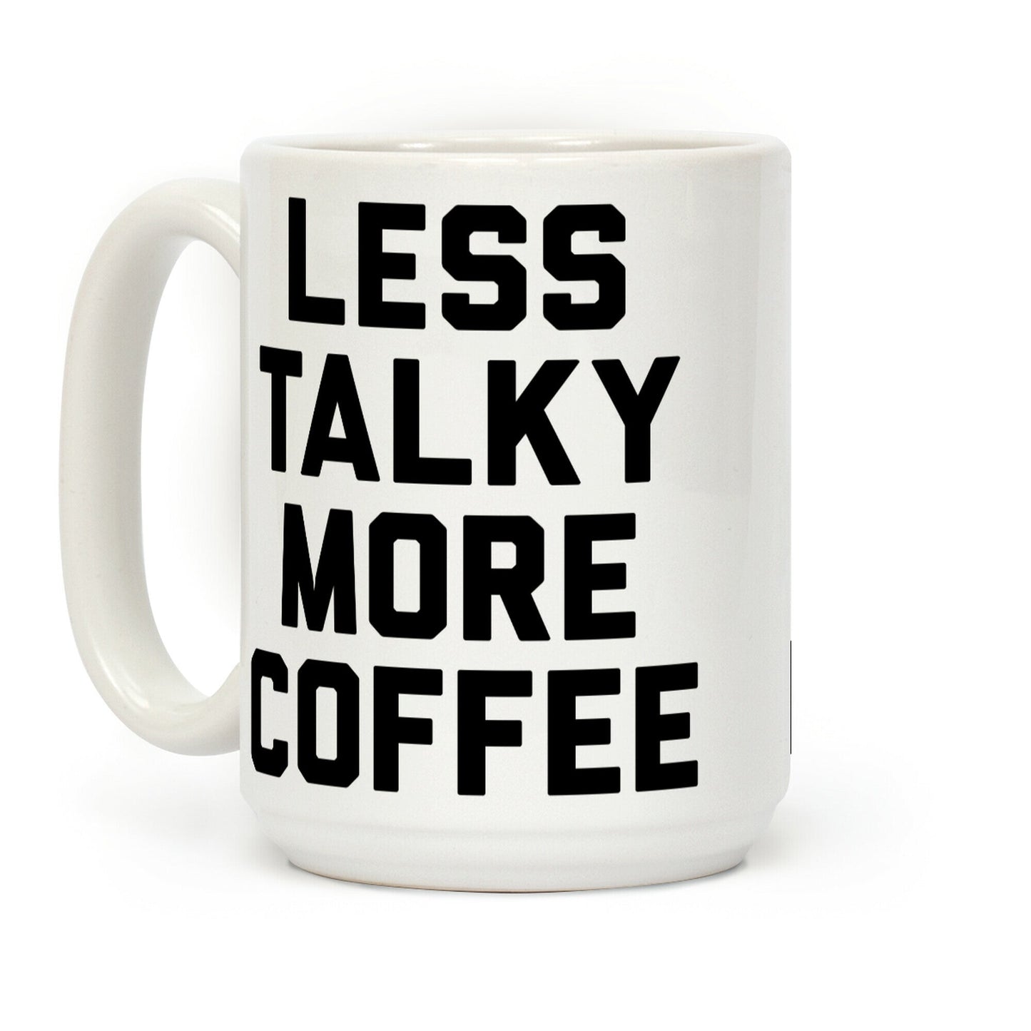 Less Talky More Coffee Coffee Mug