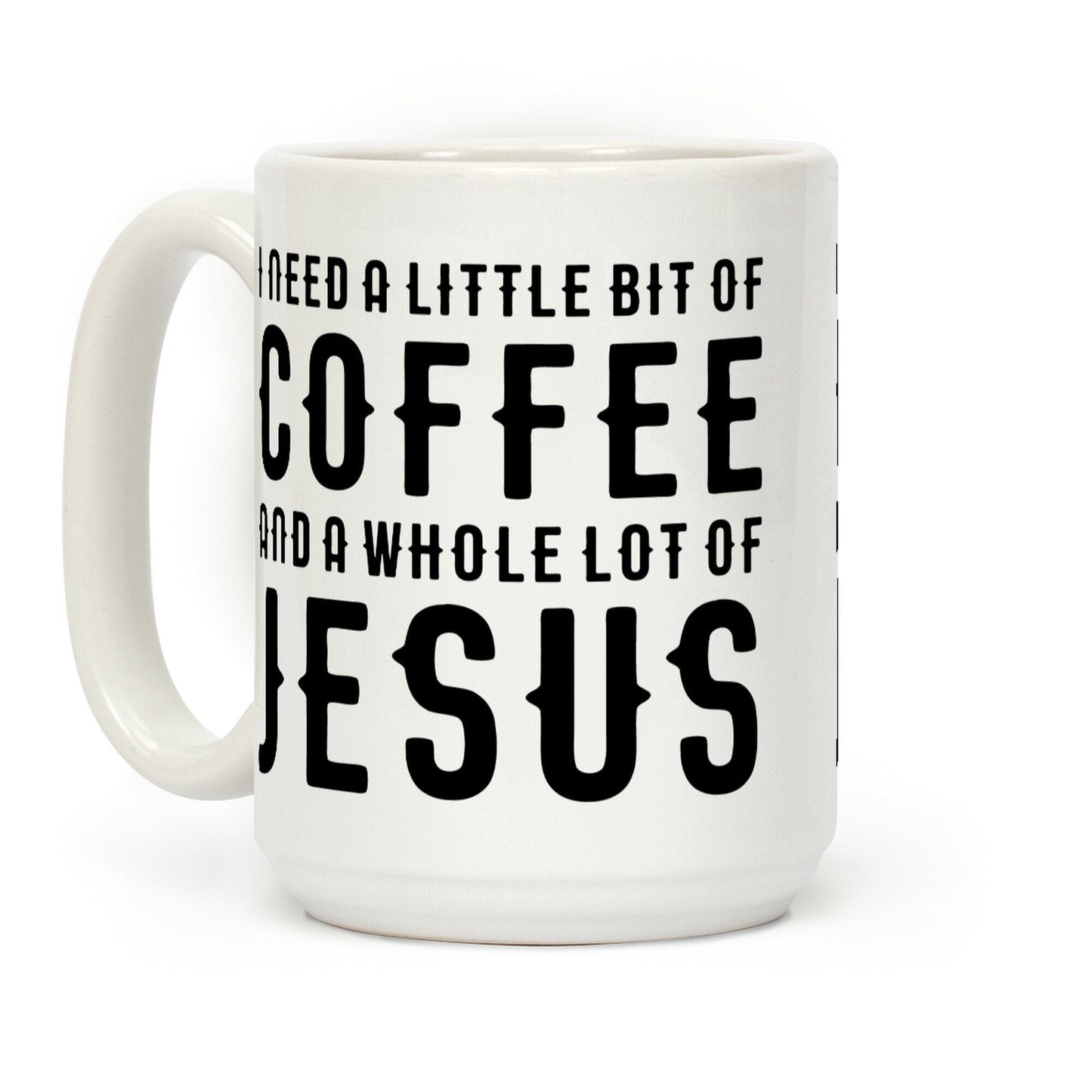 I Need A Little Bit Of Coffee And A Whole Lot Of Jesus Coffee Mug