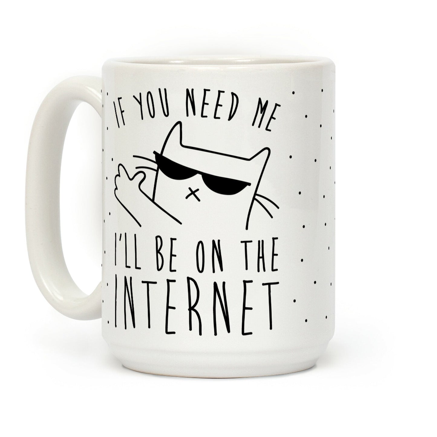 If You Need Me, I'll Be On The Internet Coffee Mug