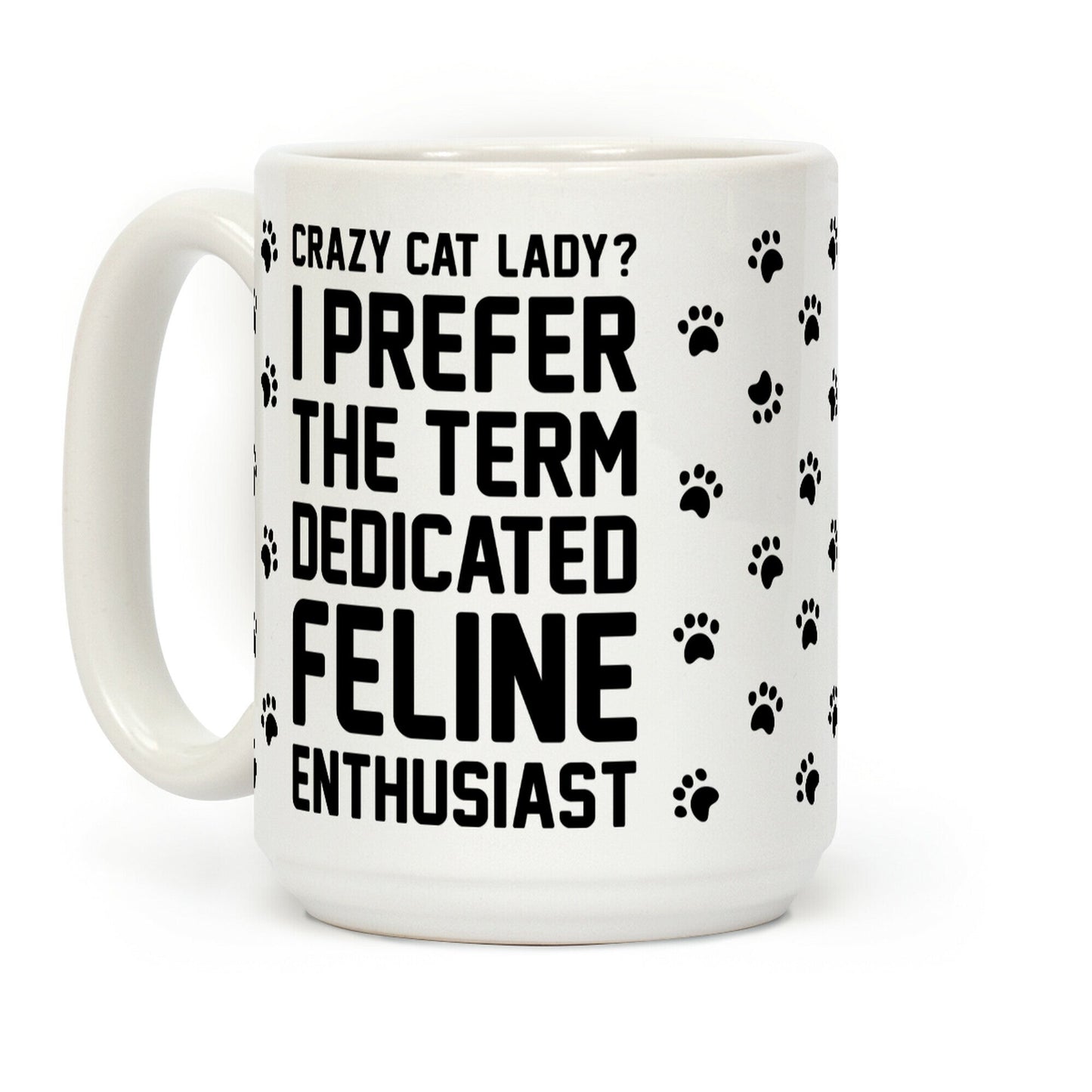 Crazy Cat Lady? I Prefer The Term Dedicated Feline Enthusiast Coffee Mug