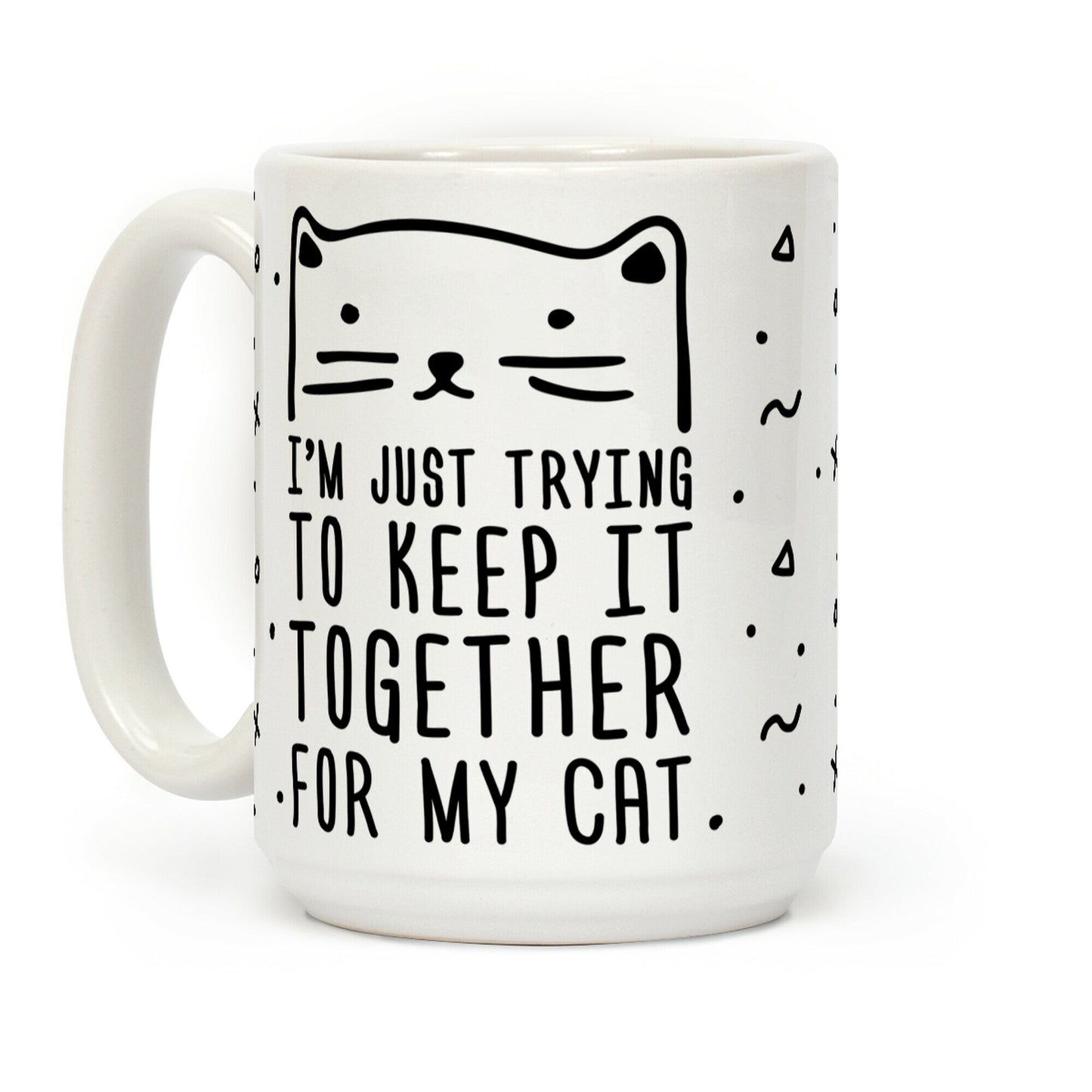 I'm Just Trying To Keep It Together For My Cat Coffee Mug