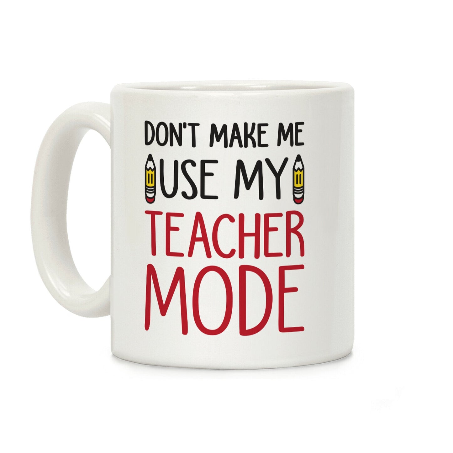 Don't Make Me Use My Teacher Mode Coffee Mug