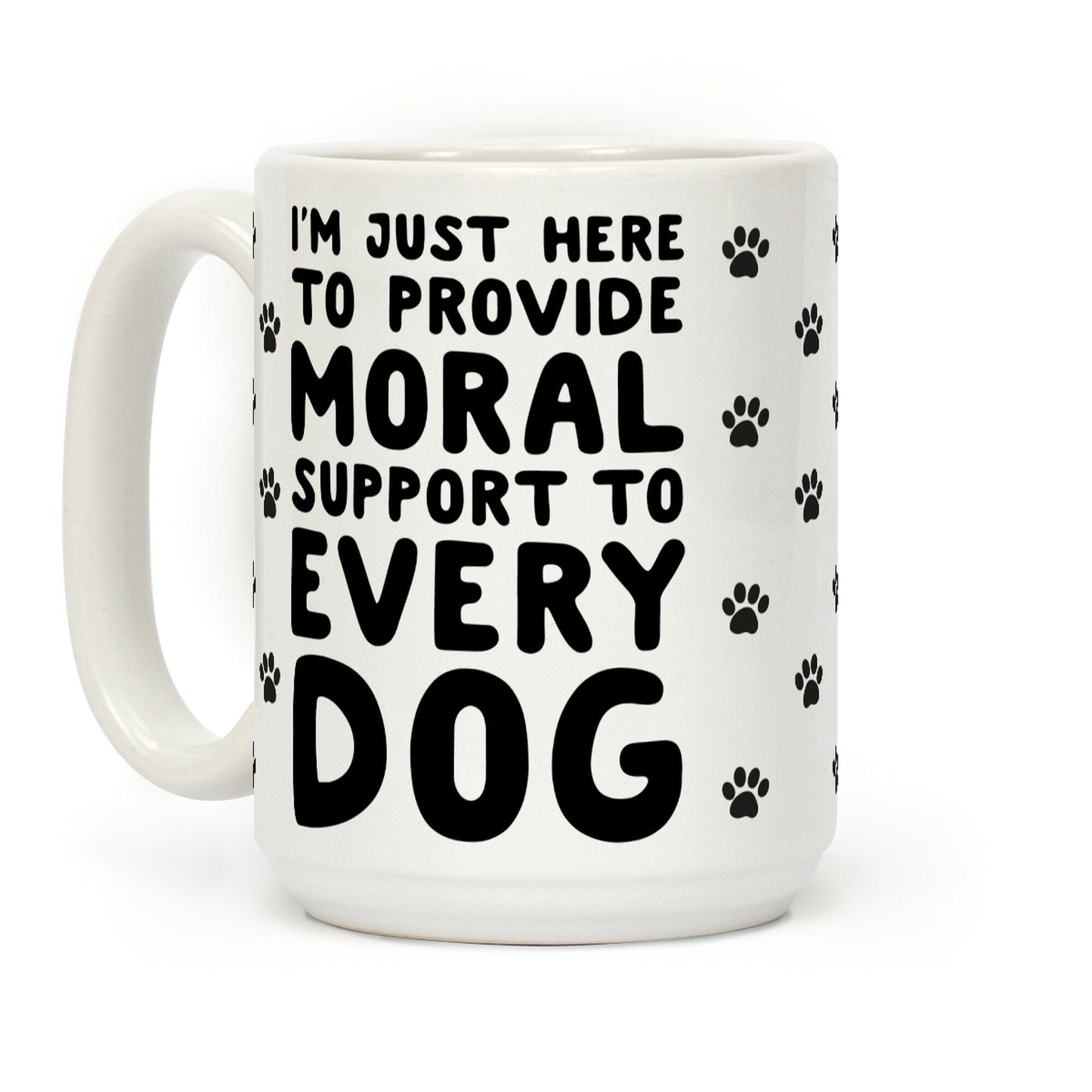Here To Provide Moral Support To Every Dog Coffee Mug