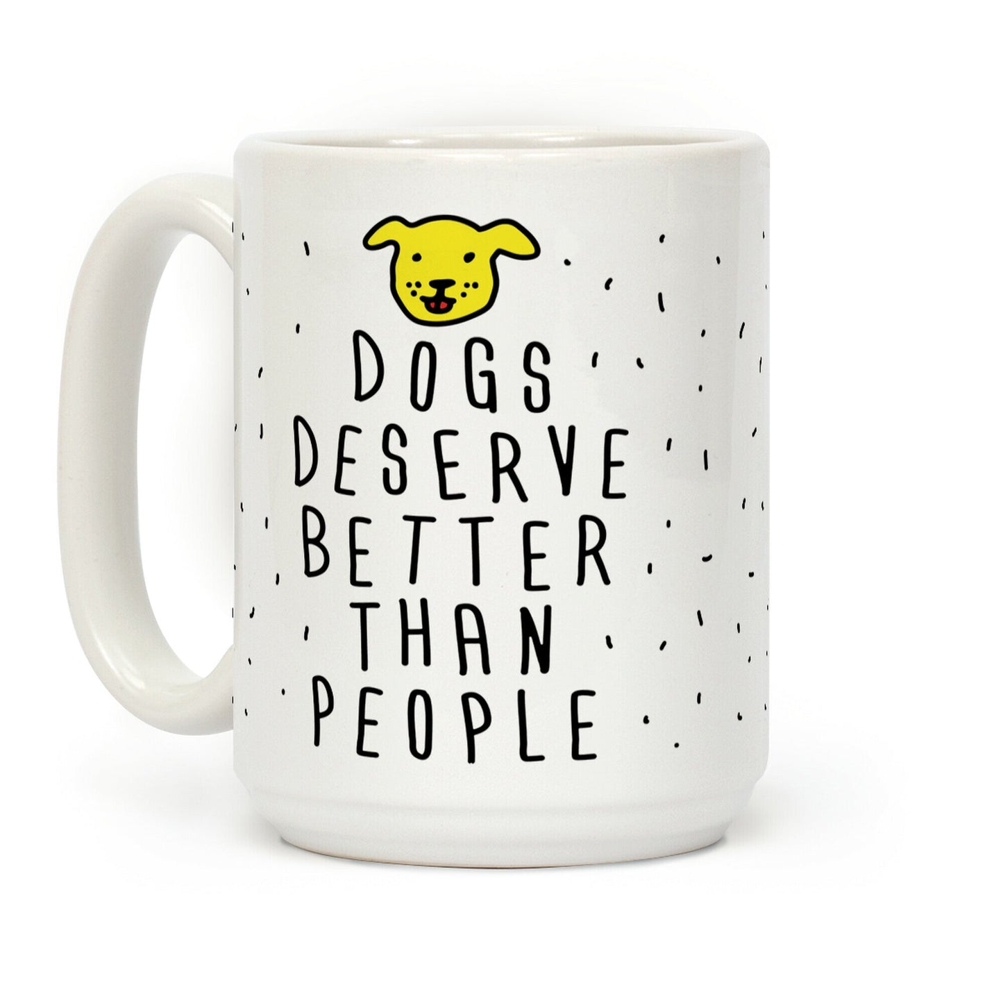 Dogs Deserve Better Than People Coffee Mug