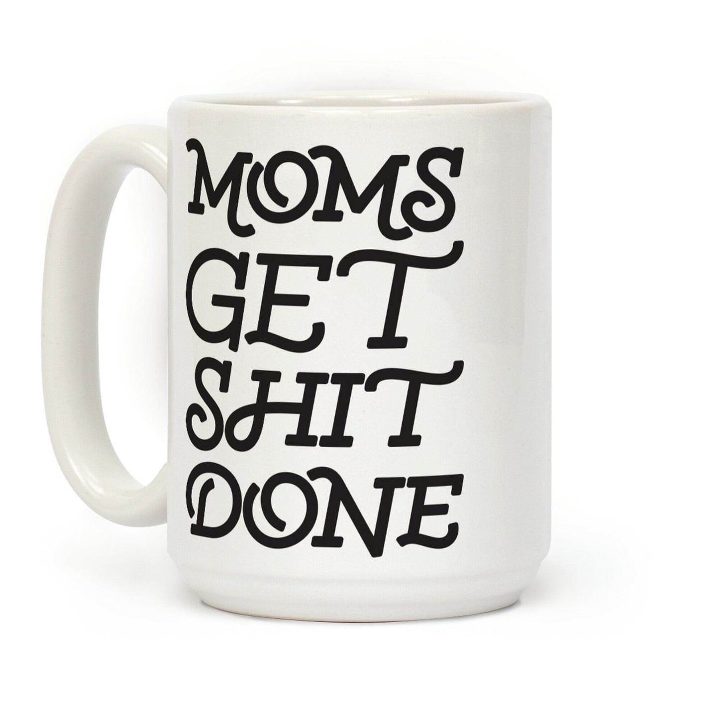 Moms Get Shit Done Coffee Mug
