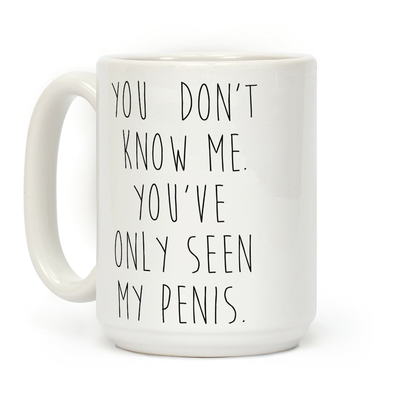 You've Only Seen My Penis Coffee Mug