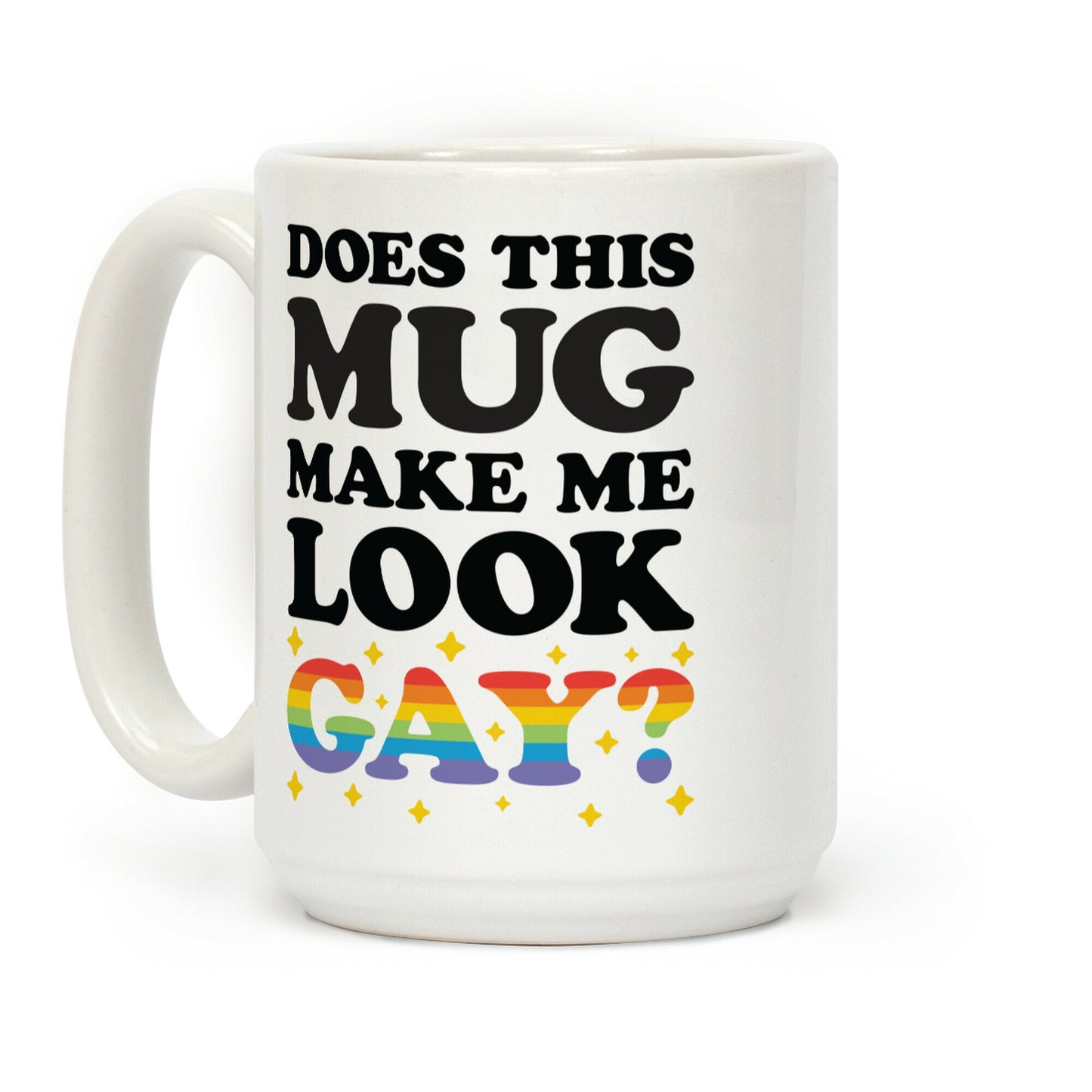Does This Mug Make Me Look Gay? Coffee Mug