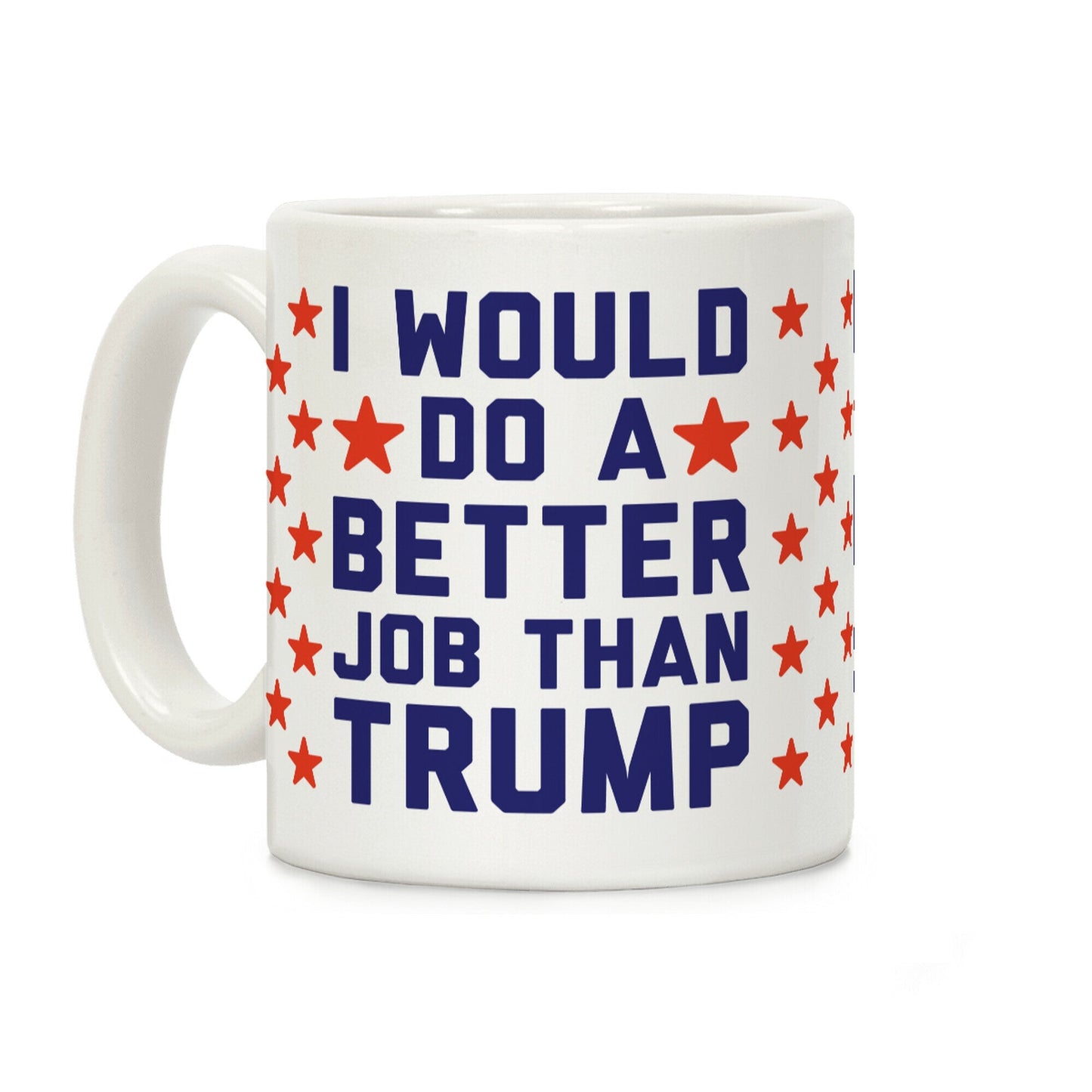 I Would Do A Better Job Than Trump Coffee Mug