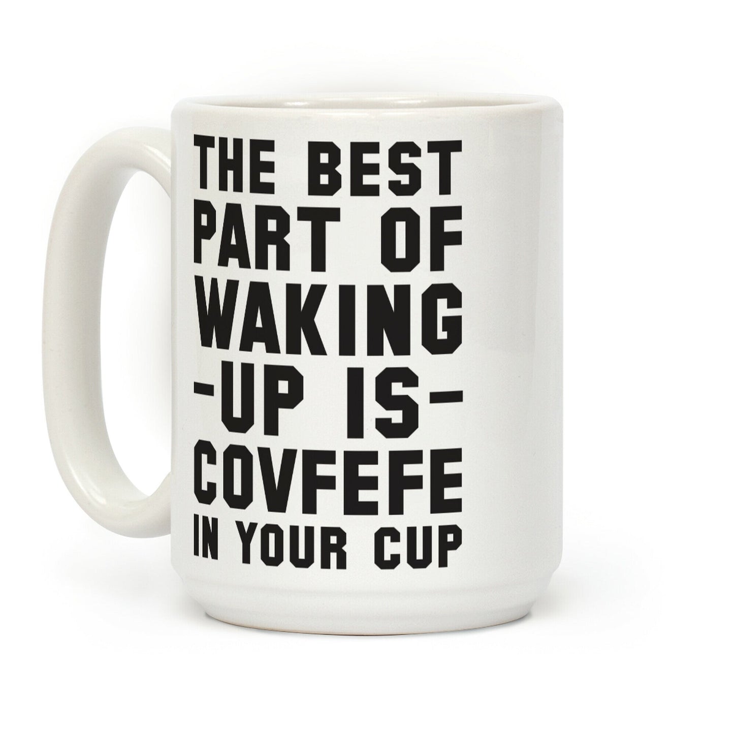 The Best Part Of Waking Up Is Covefefe Coffee Mug