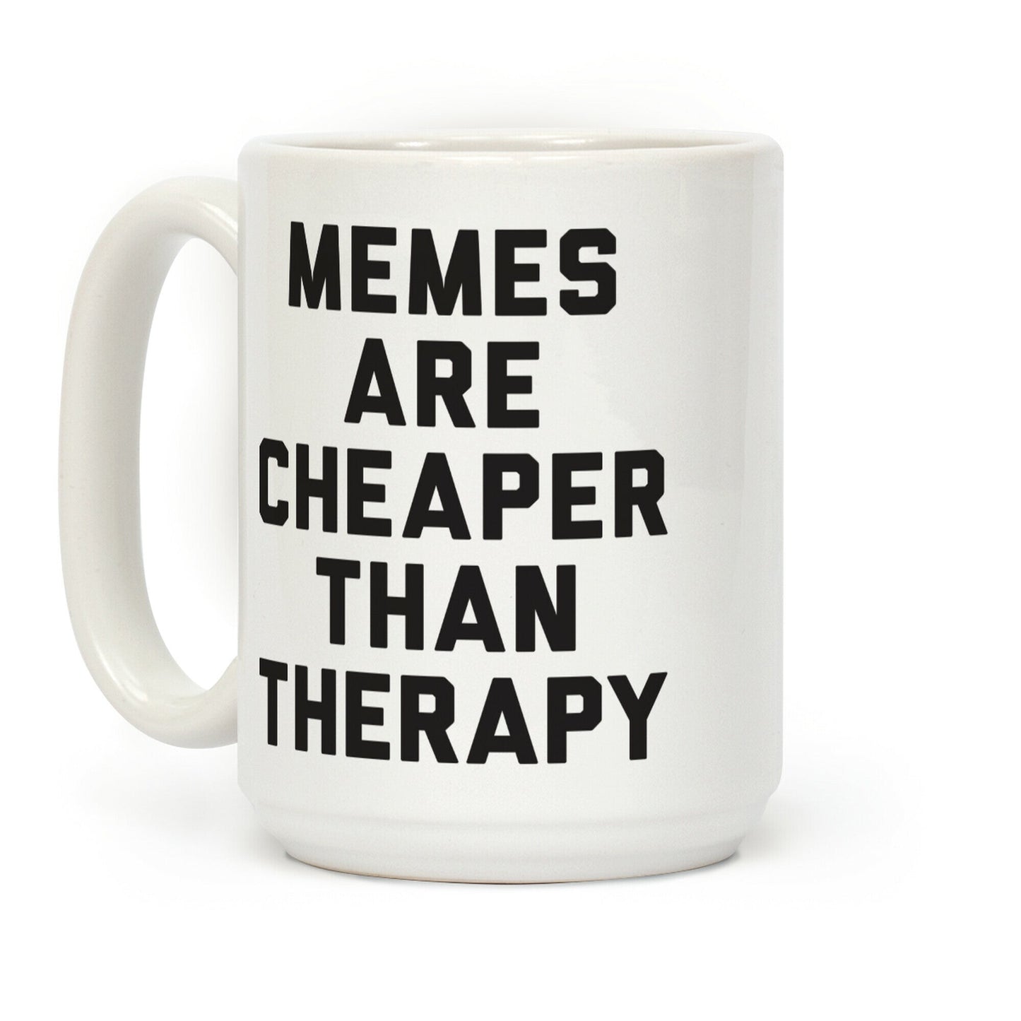 Memes Are Cheaper Than Therapy Coffee Mug