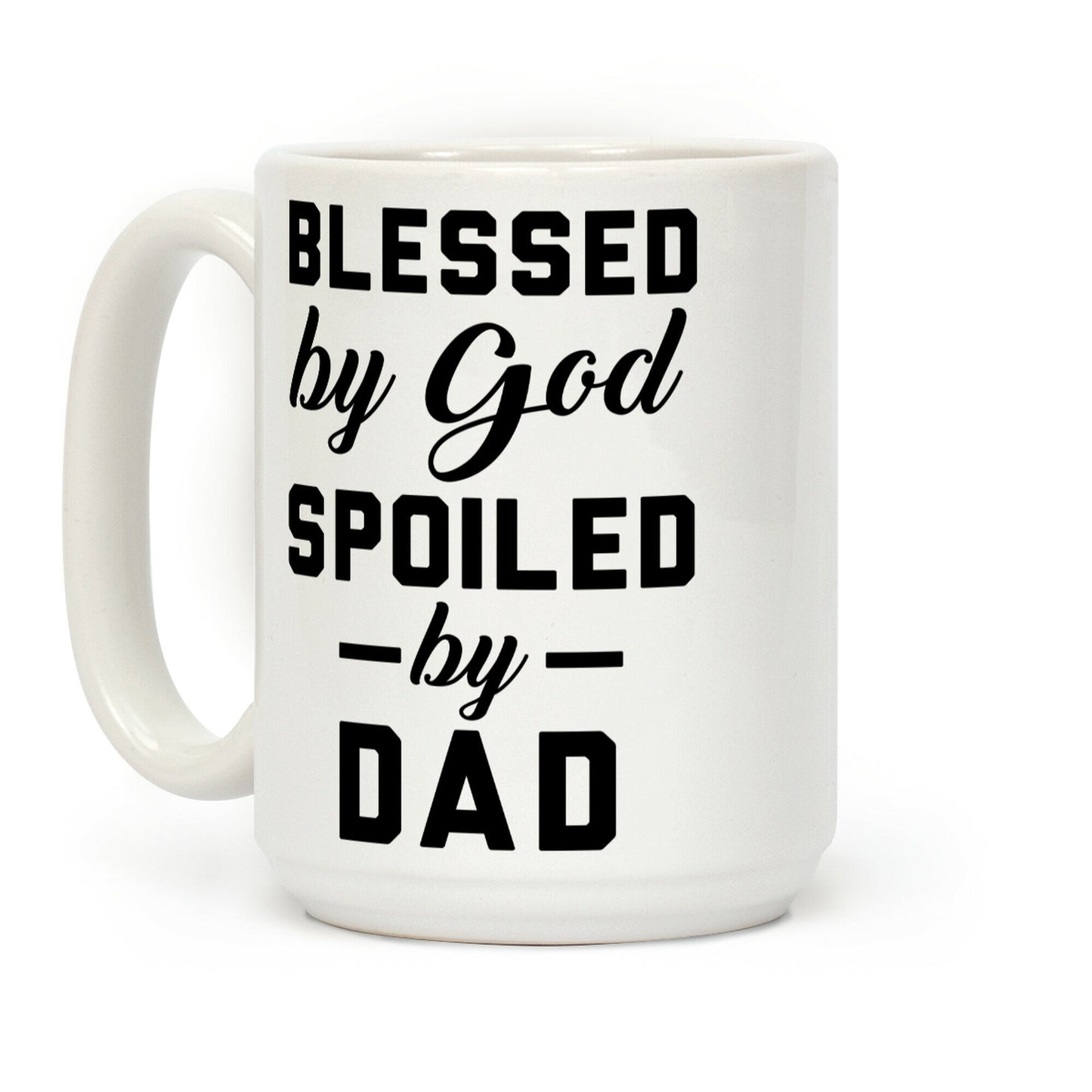 Blessed by God Spoiled by Dad Coffee Mug