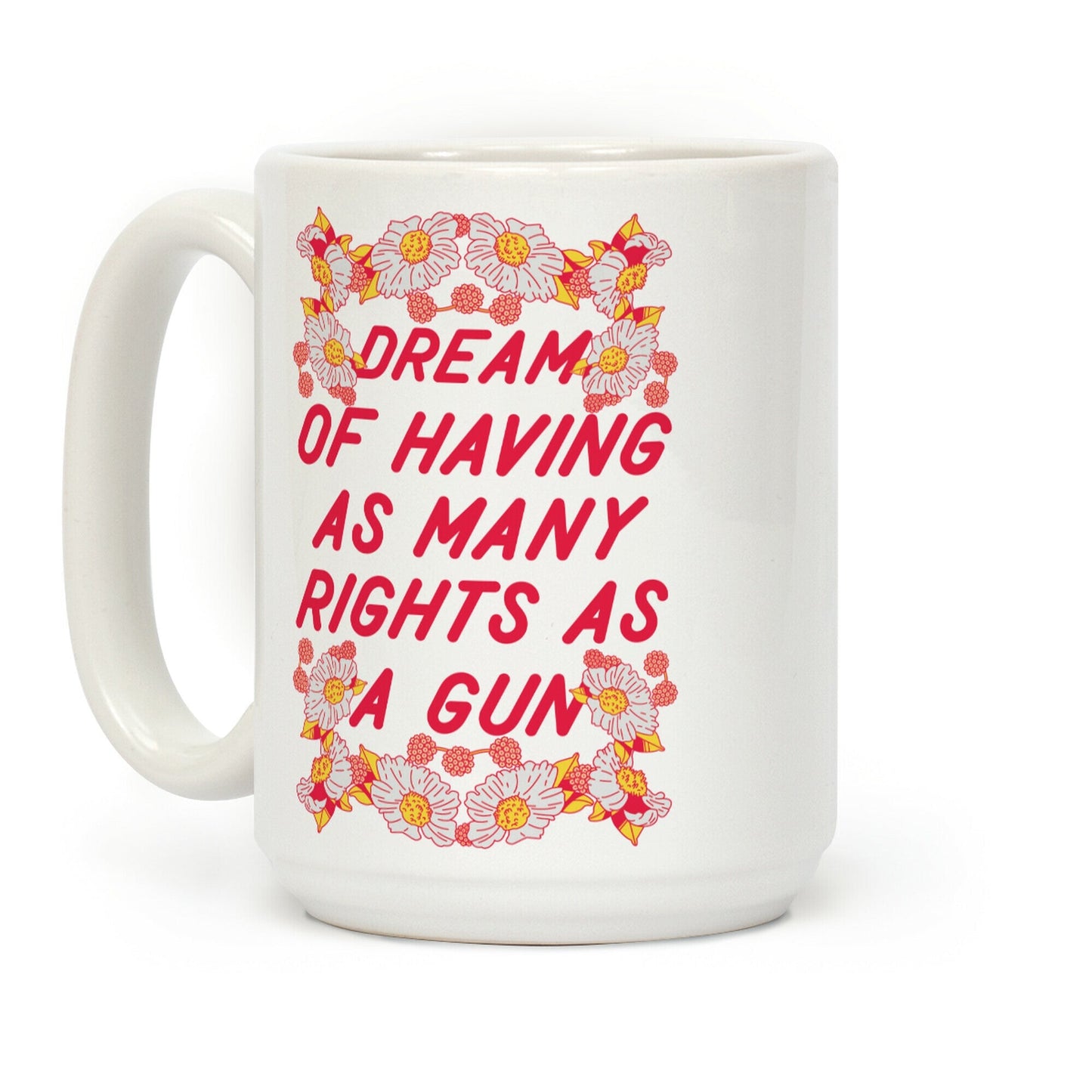 I Dream of Having as Many Rights as a Gun Coffee Mug