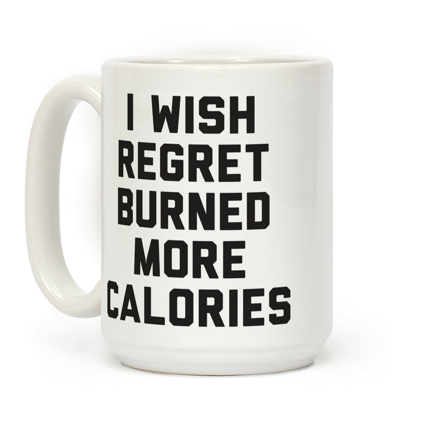 I Wish Regret Burned More Calories Coffee Mug