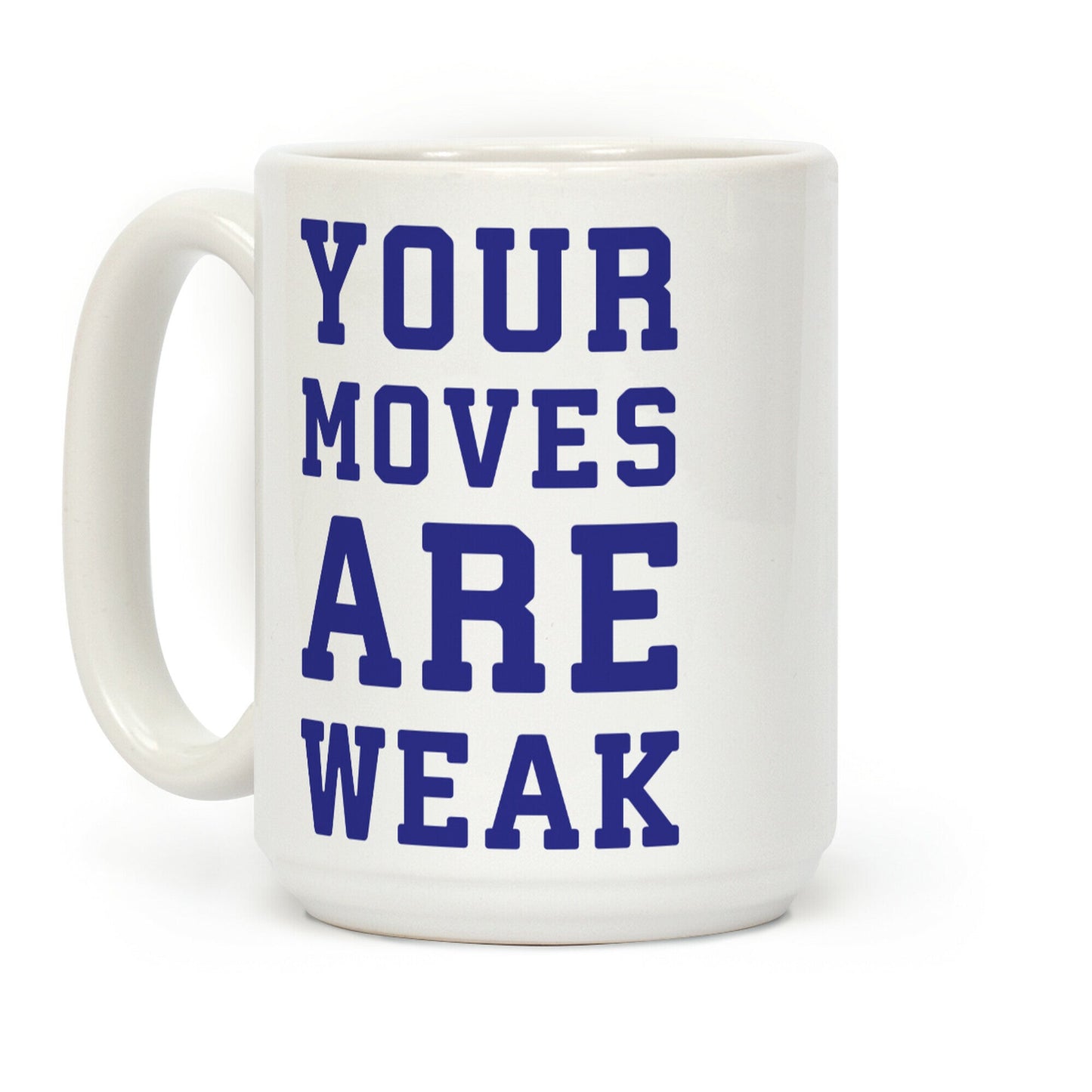 Your Moves Are Weak Coffee Mug