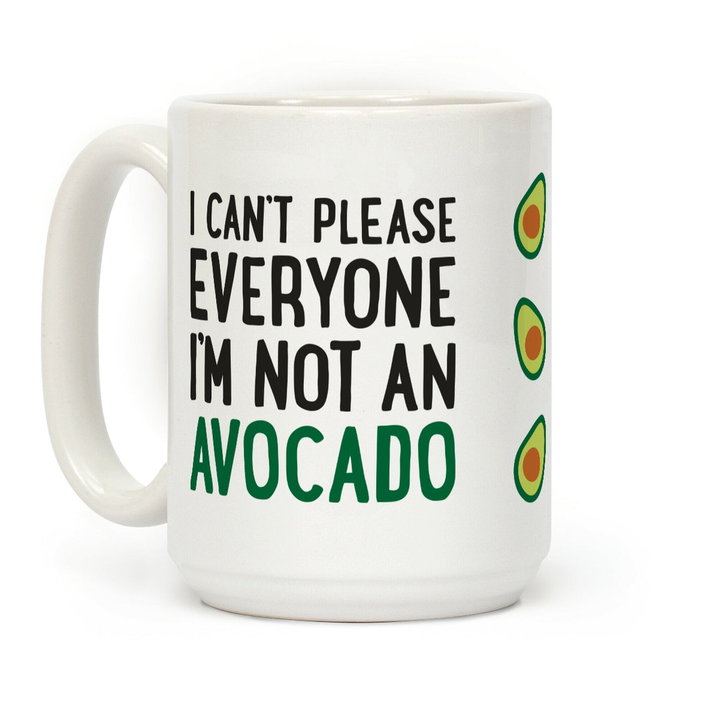 I Can't Please Everyone I'm Not An Avocado Coffee Mug