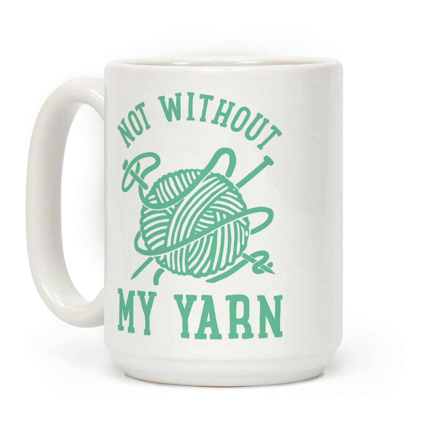 Not Without My Yarn Coffee Mug