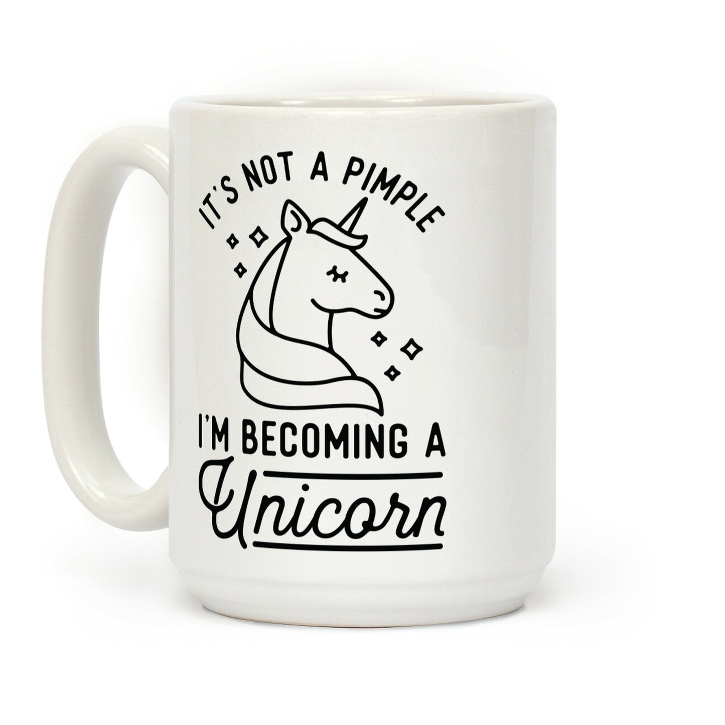 That's Not a Pimple I'm Becoming a Unicorn Coffee Mug