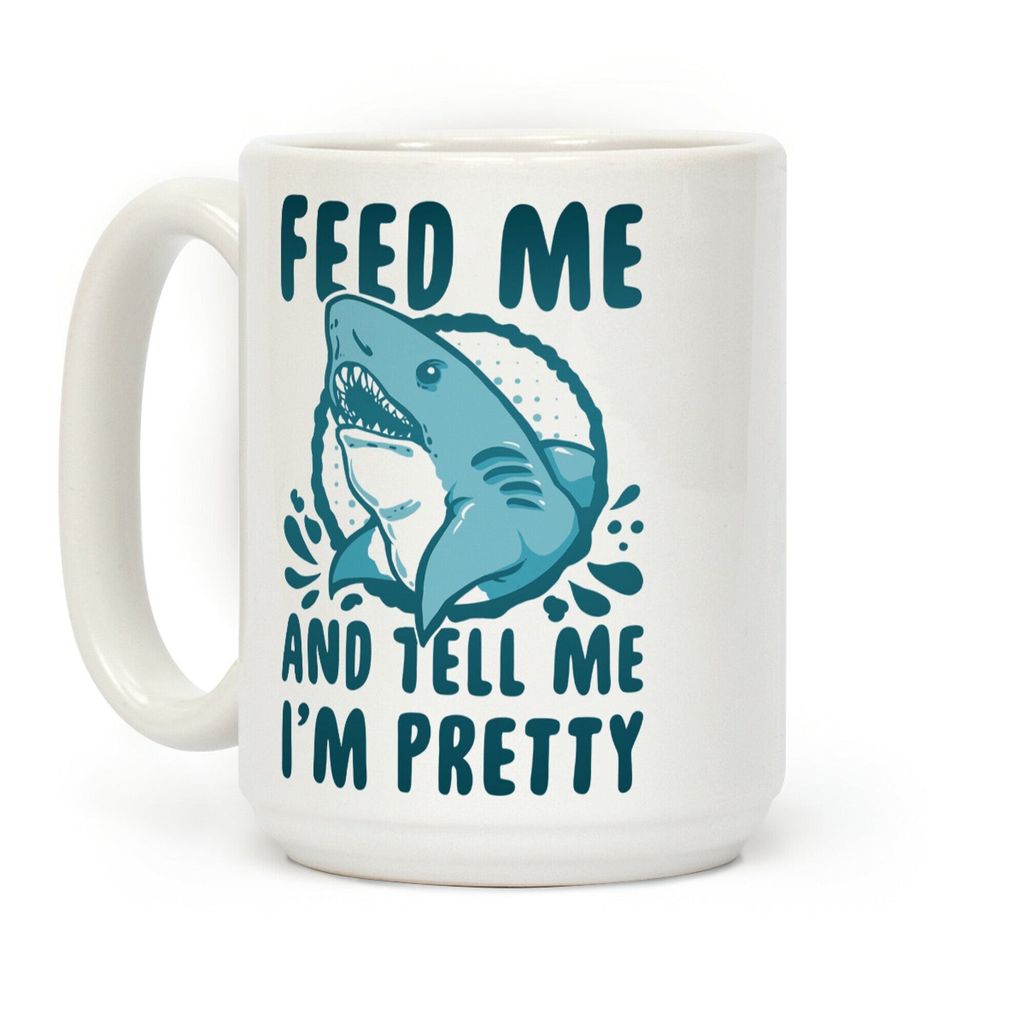 Feed Me and tell Me I'm Pretty (Shark) Coffee Mug
